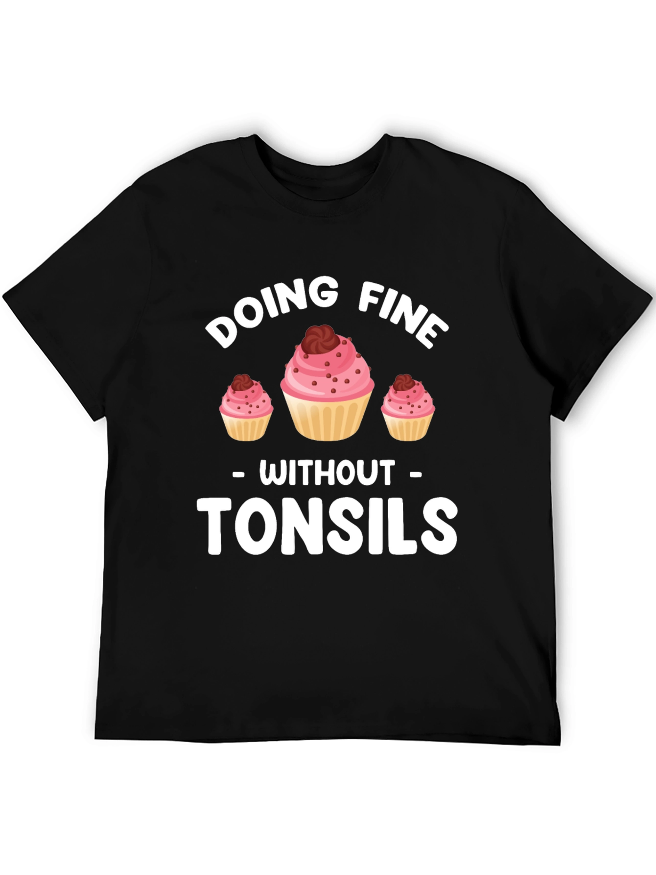 Doing Fine Without Tonsils T-Shirt - Funny Cupcake Tee