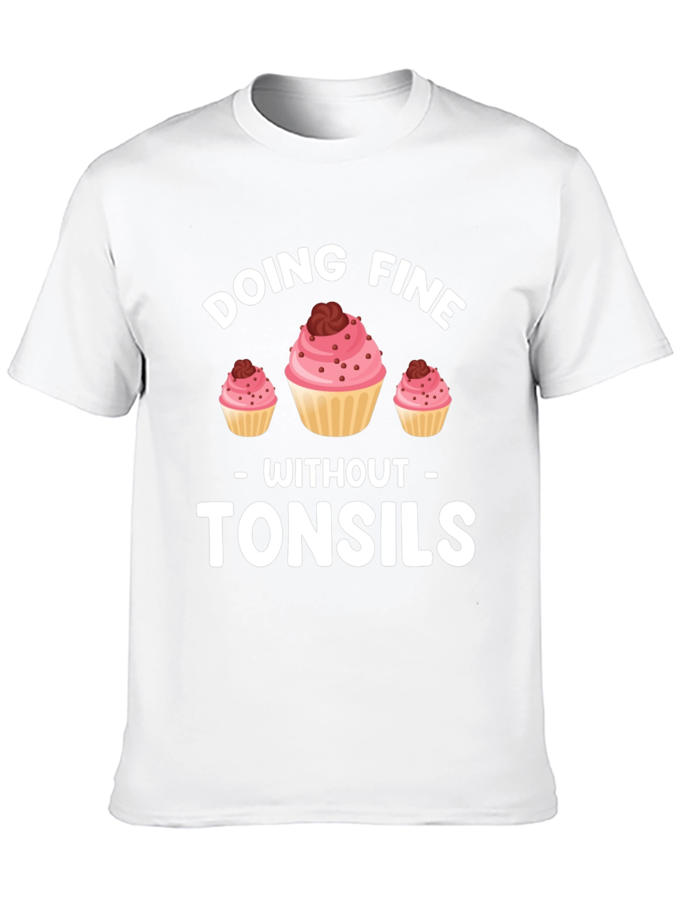Doing Fine Without Tonsils T-Shirt - Funny Cupcake Tee