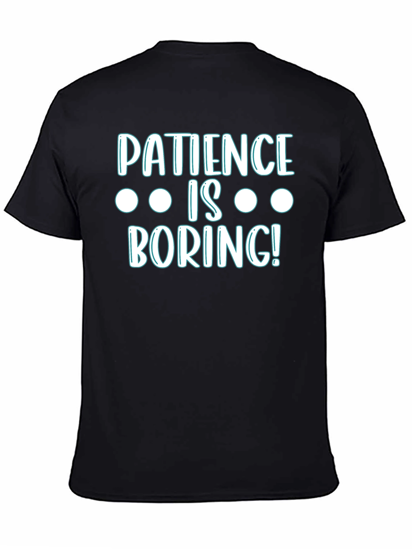 Patience Is Boring! Graphic T-Shirt
