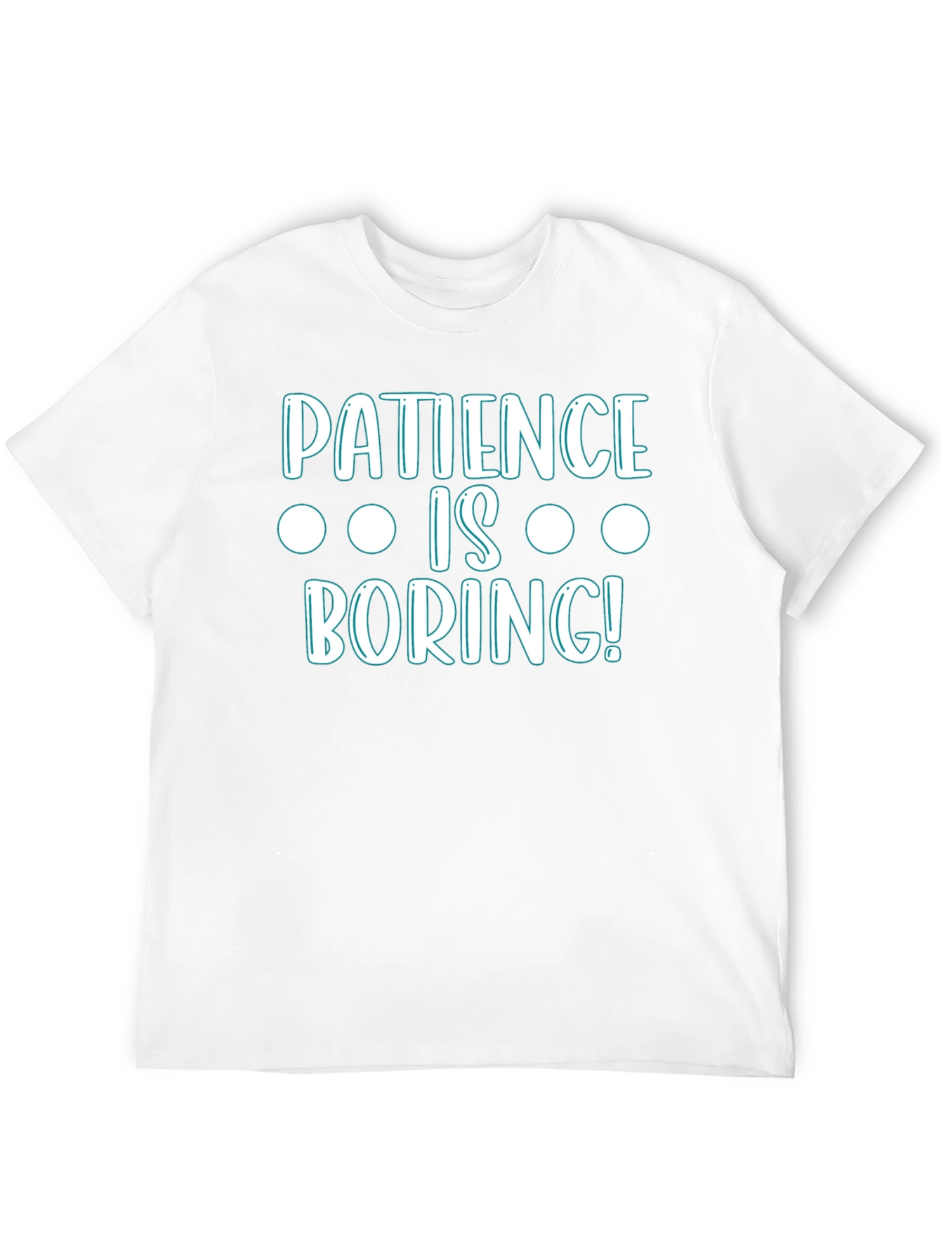 Patience Is Boring! Graphic T-Shirt