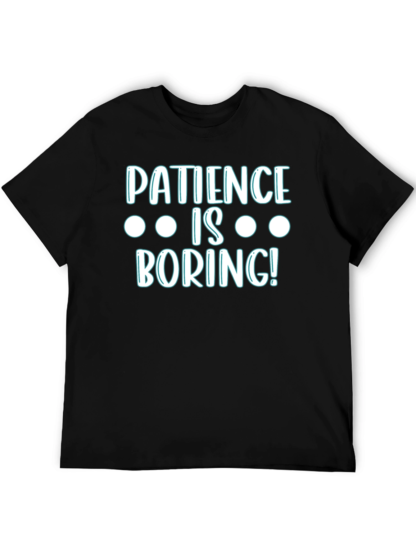 Patience Is Boring! Graphic T-Shirt