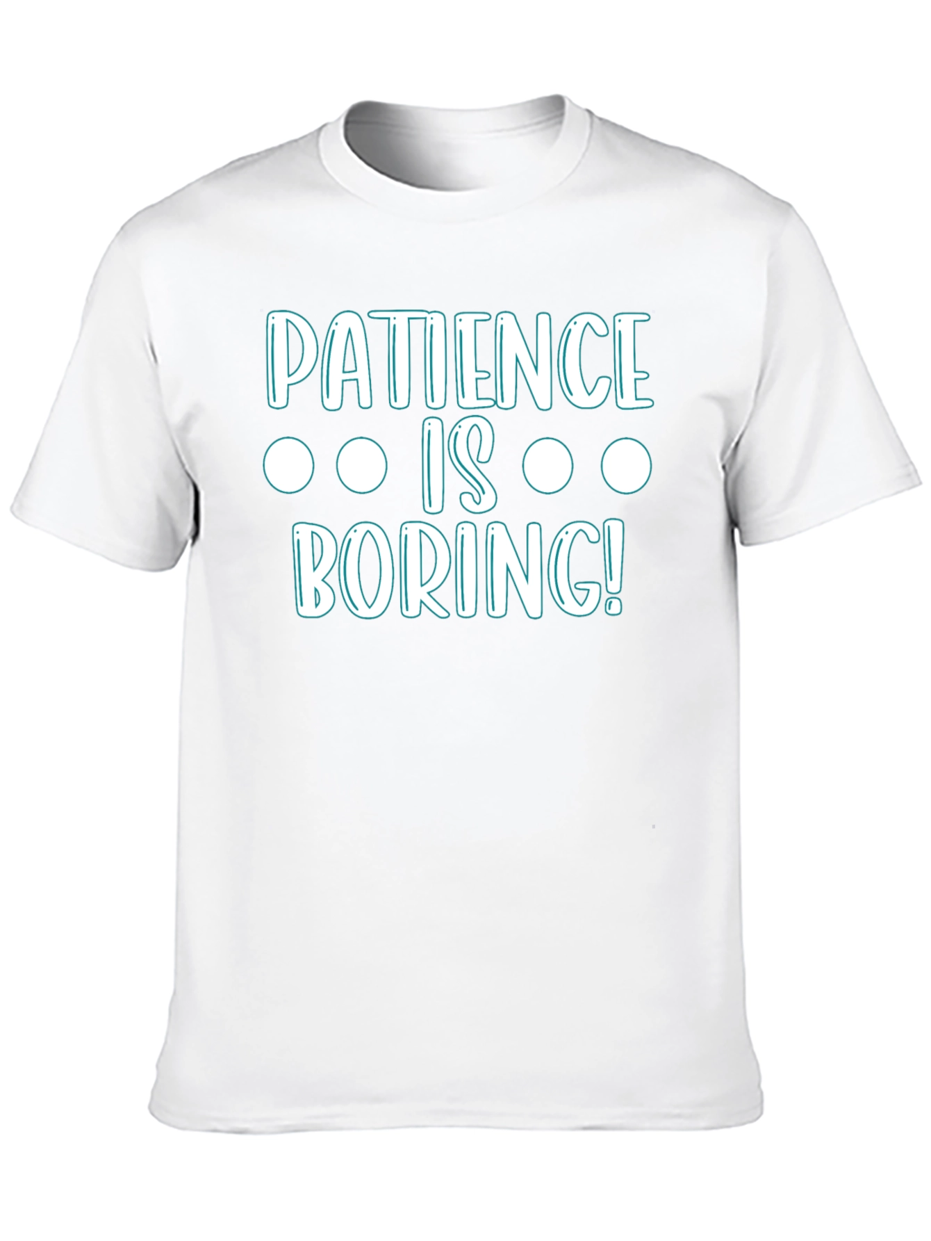 Patience Is Boring! Graphic T-Shirt