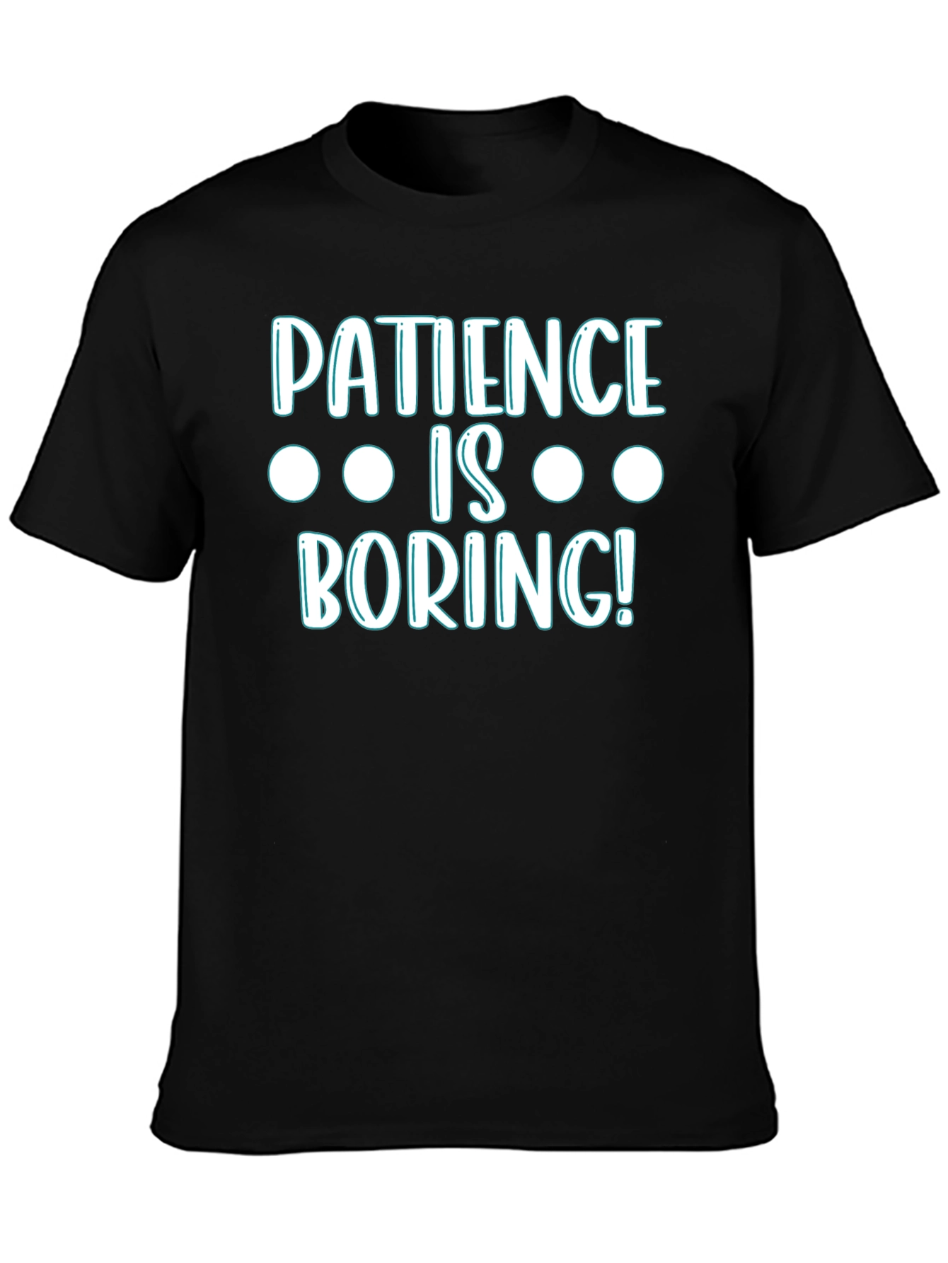 Patience Is Boring! Graphic T-Shirt