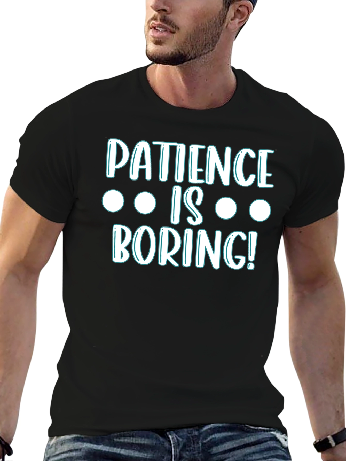 Patience Is Boring! Graphic T-Shirt