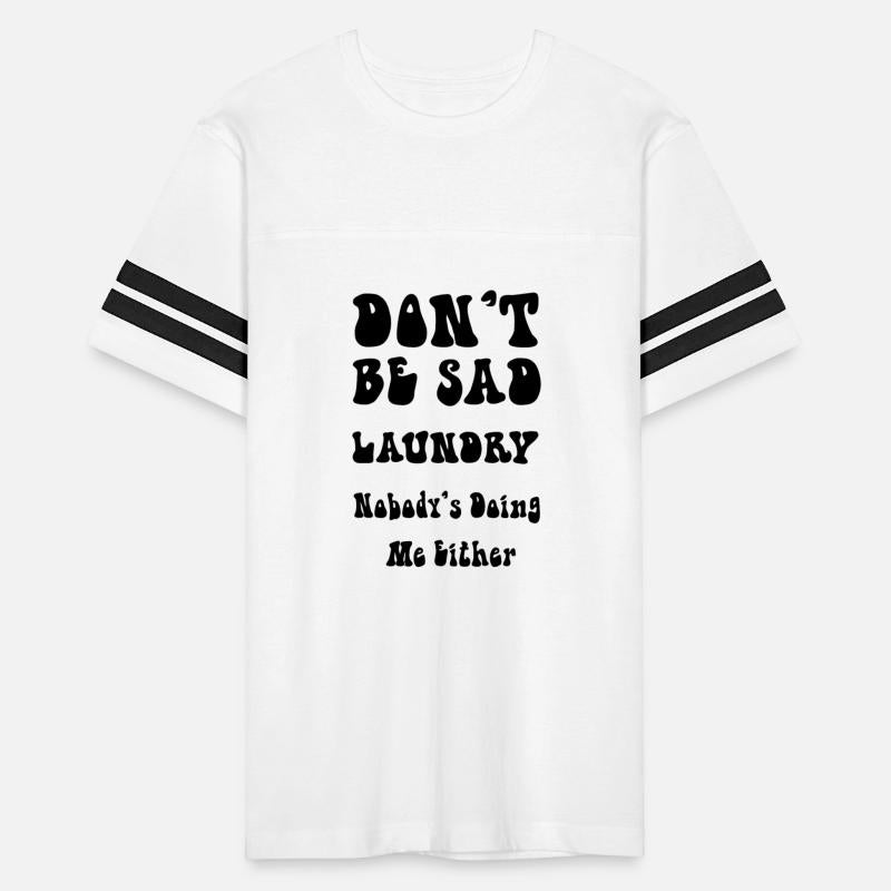 Don’t Be Sad Laundry. Nobody’s Doing Me Either