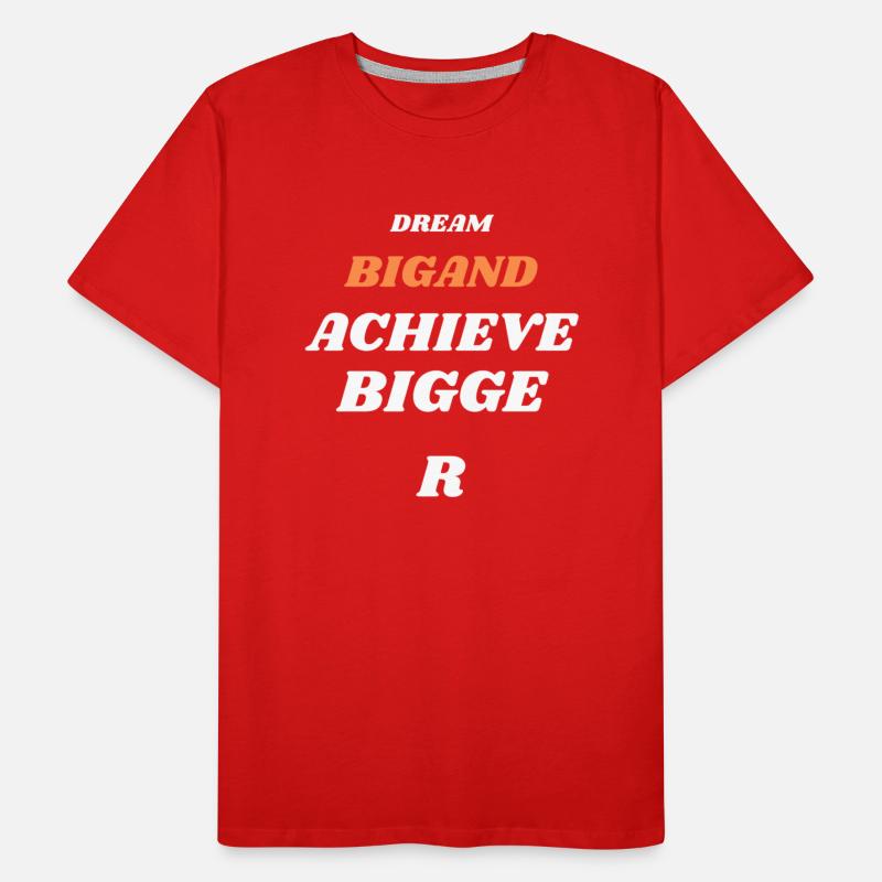 DREAM BIGAND ACHIEVE BIGGER