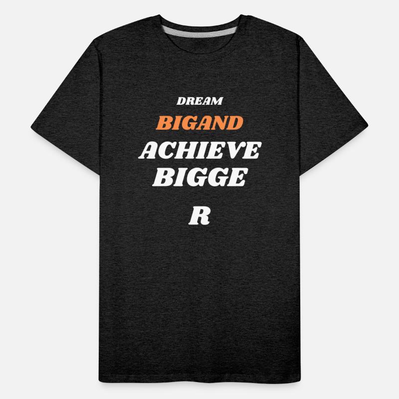DREAM BIGAND ACHIEVE BIGGER