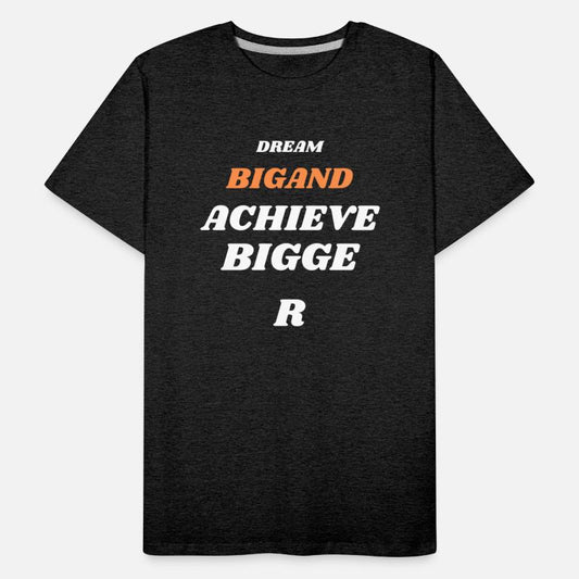 DREAM BIGAND ACHIEVE BIGGER