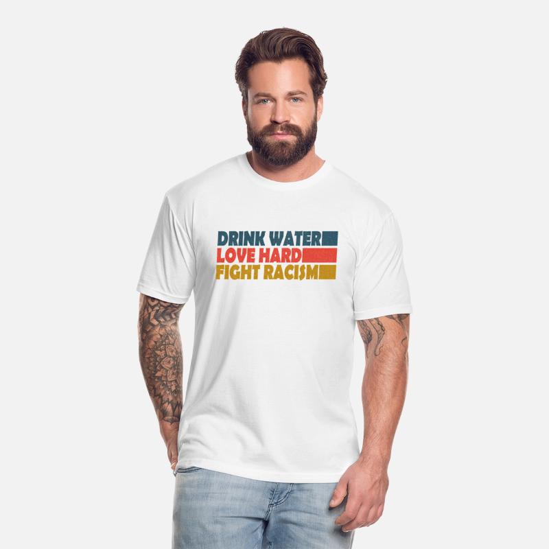 Drink Water Love Hard Fight Racism
