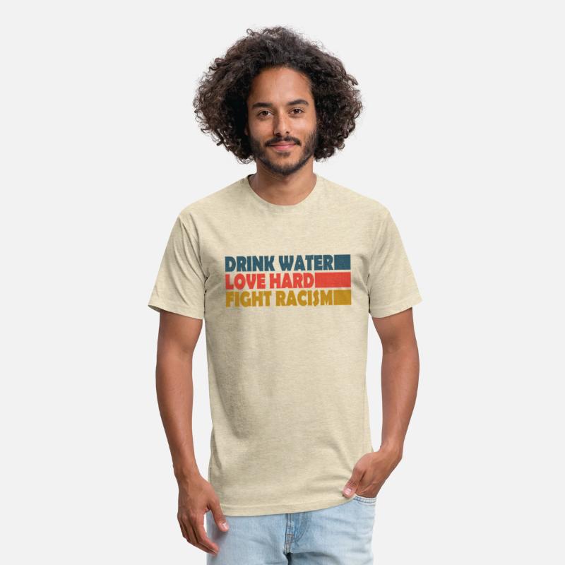 Drink Water Love Hard Fight Racism