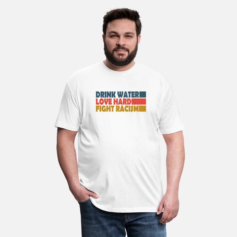 Drink Water Love Hard Fight Racism
