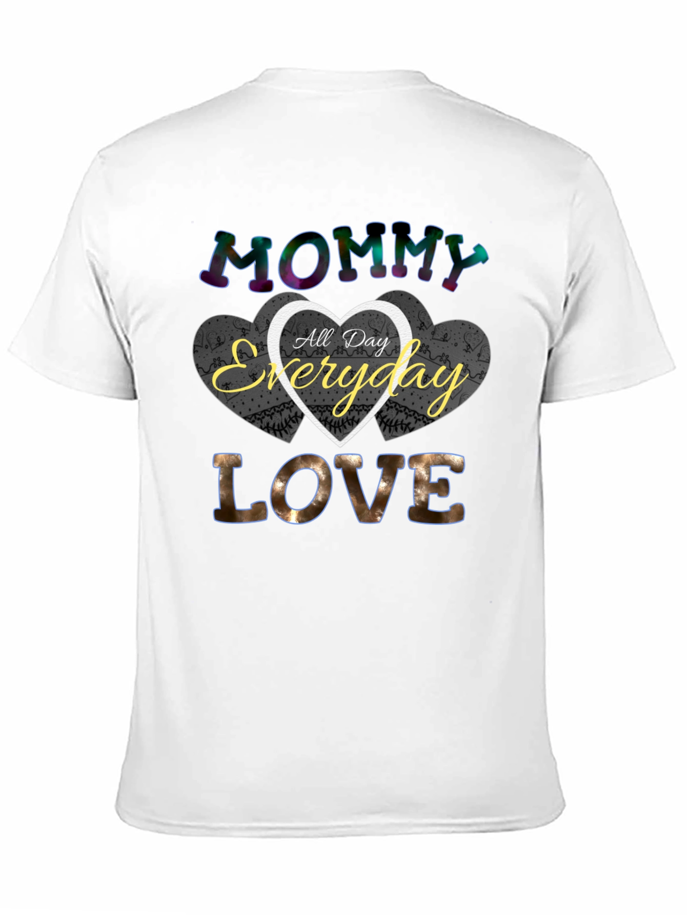 Mommy All Day Everyday Love T-Shirt