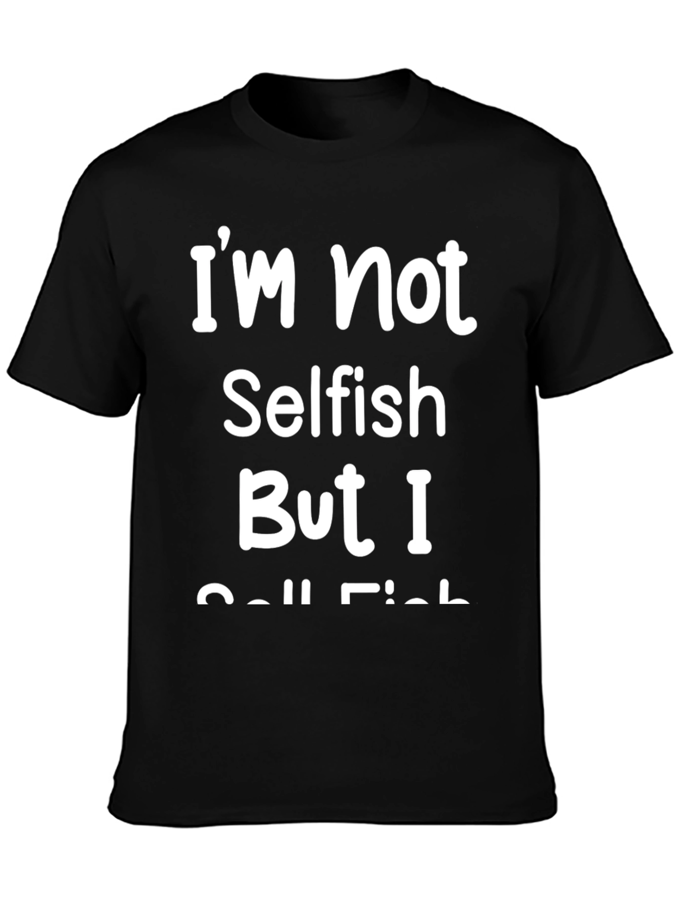 Funny Im Not Selfish I Call Fish Graphic T-Shirt