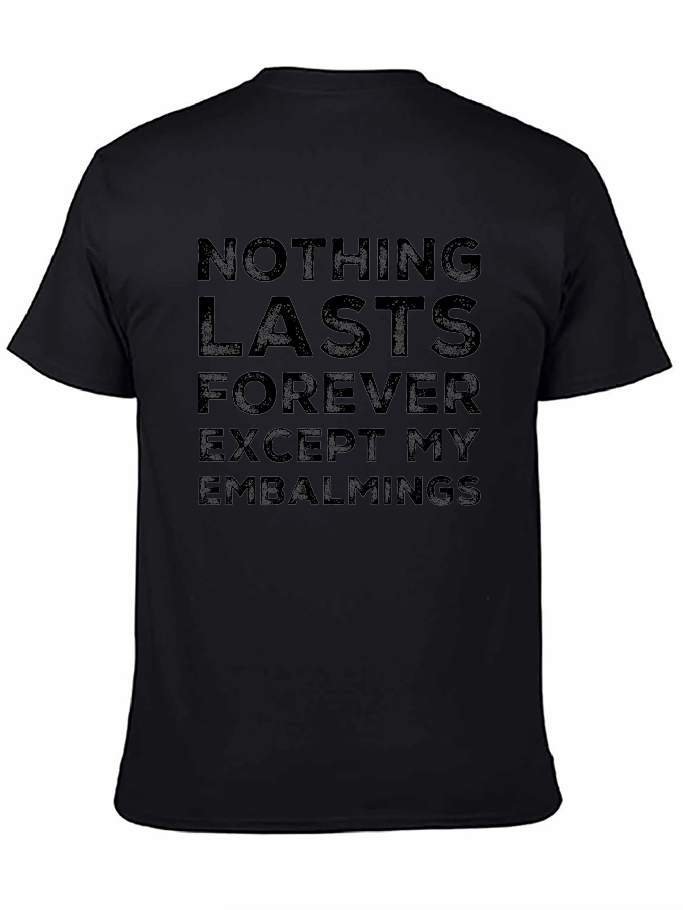 Nothing Lasts Forever Funny Embalming Humor T-Shirt