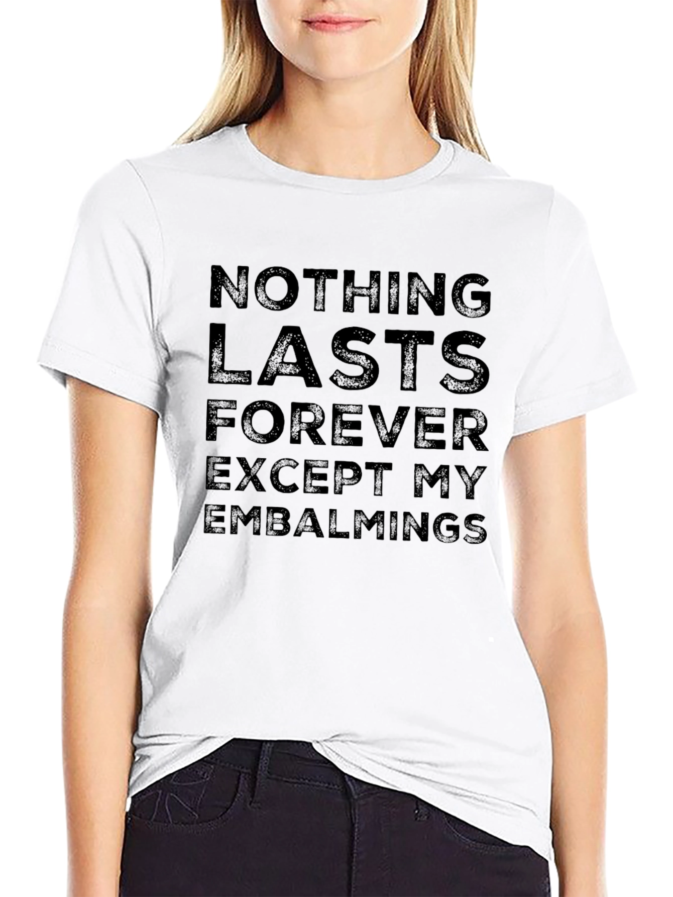 Nothing Lasts Forever Funny Embalming Humor T-Shirt