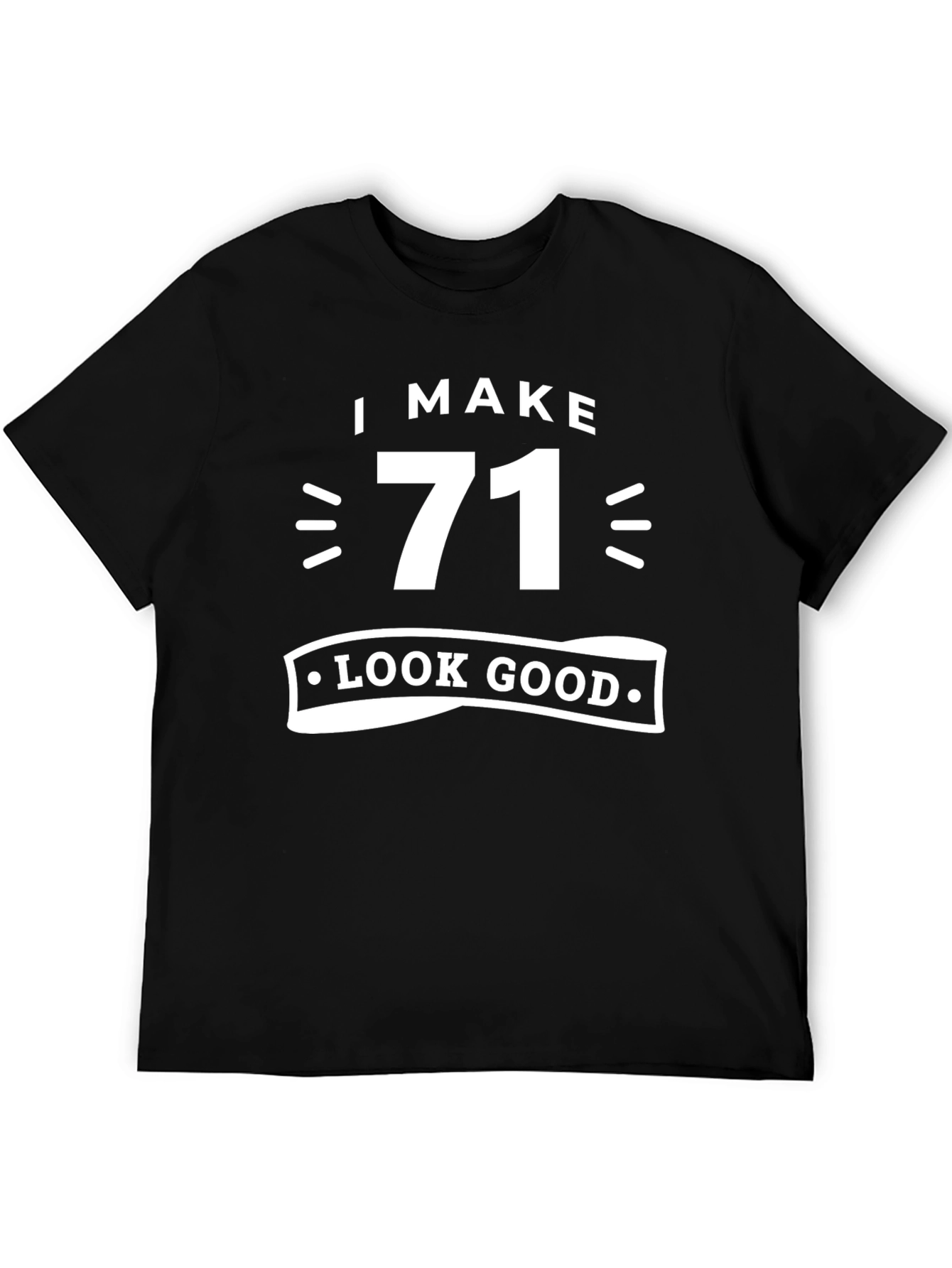 I Make 71 Look Good Black Cotton T-Shirt