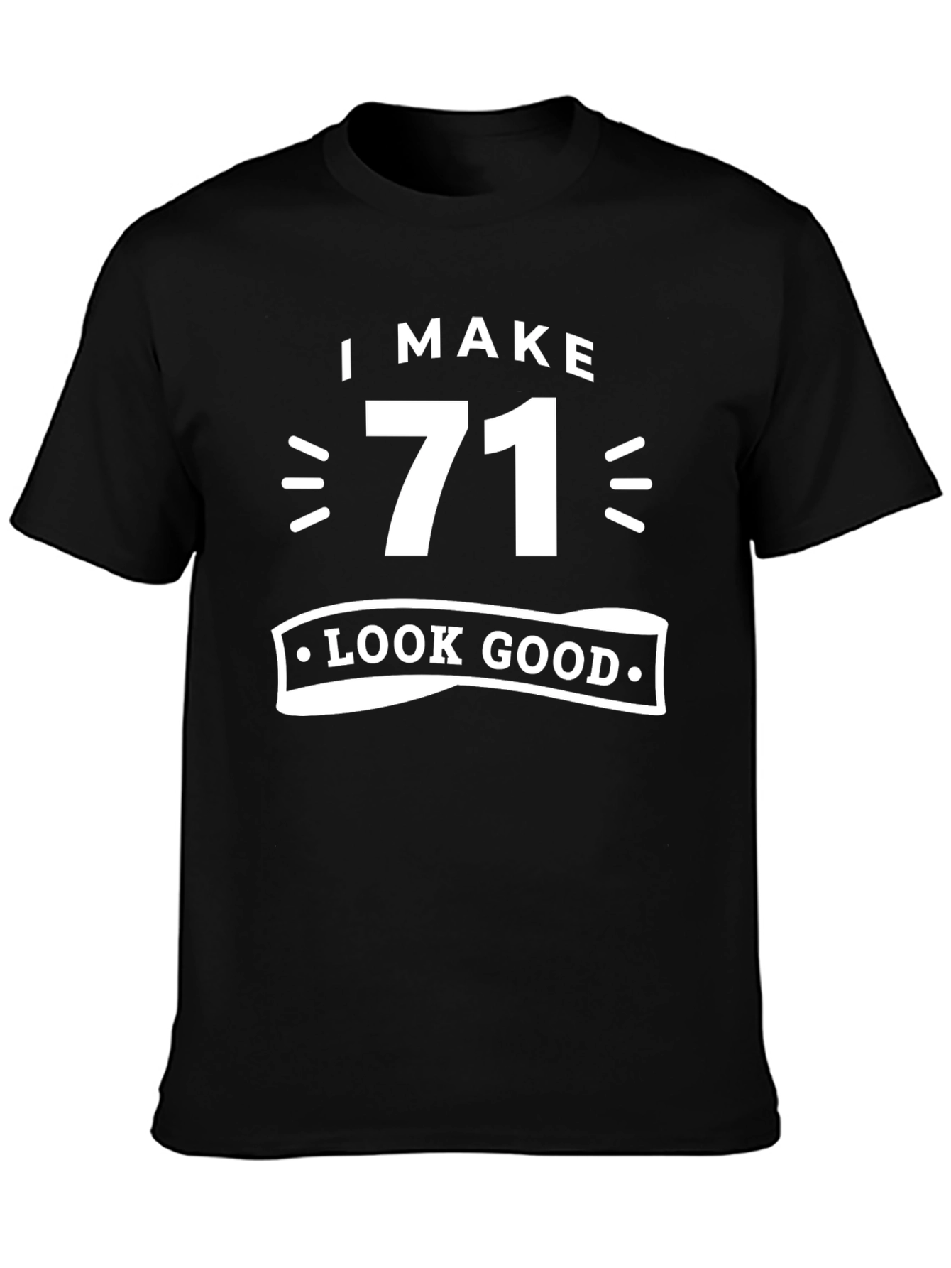 I Make 71 Look Good Black Cotton T-Shirt