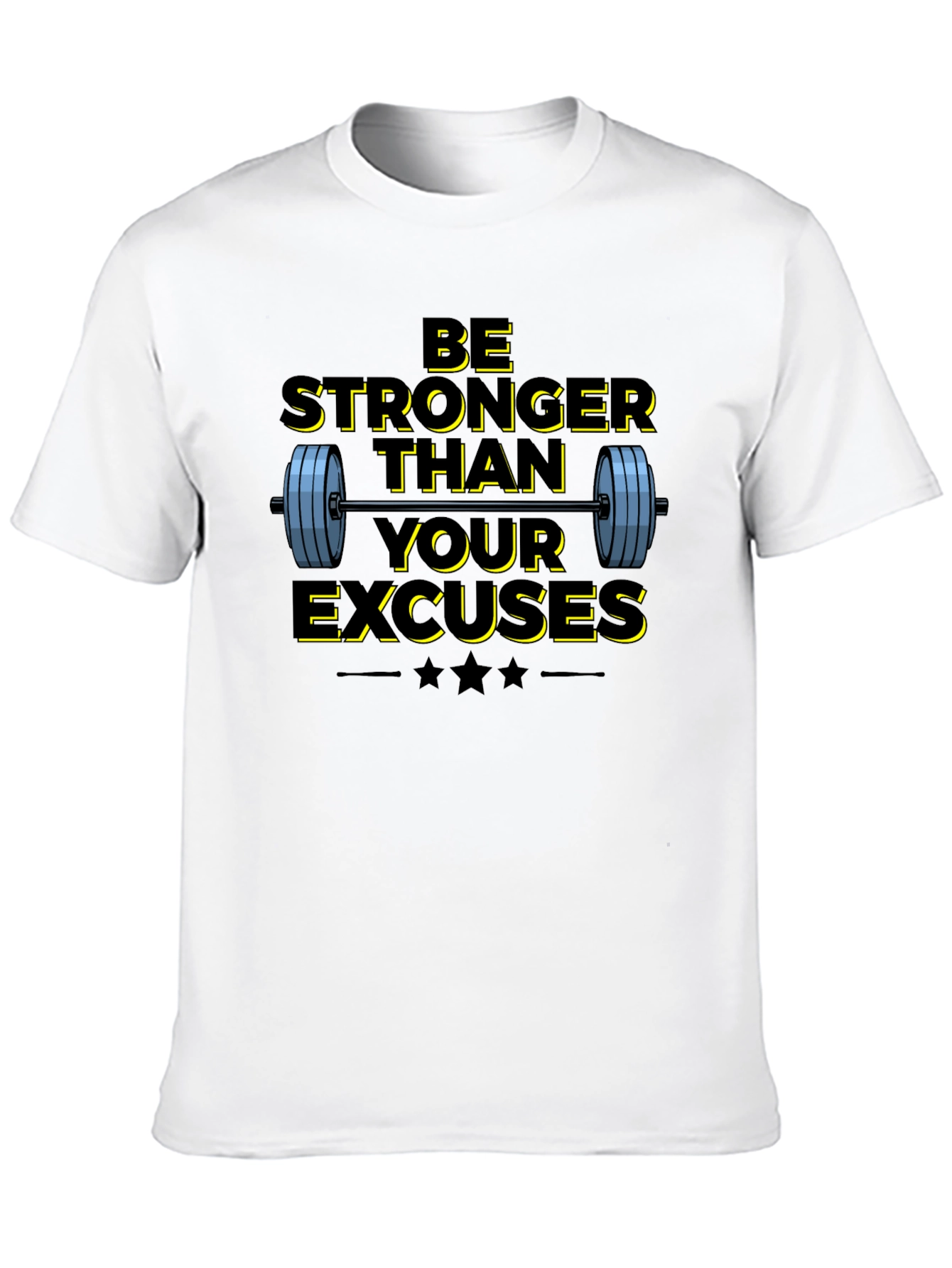 Be Stronger Than Your Excuses T-Shirt