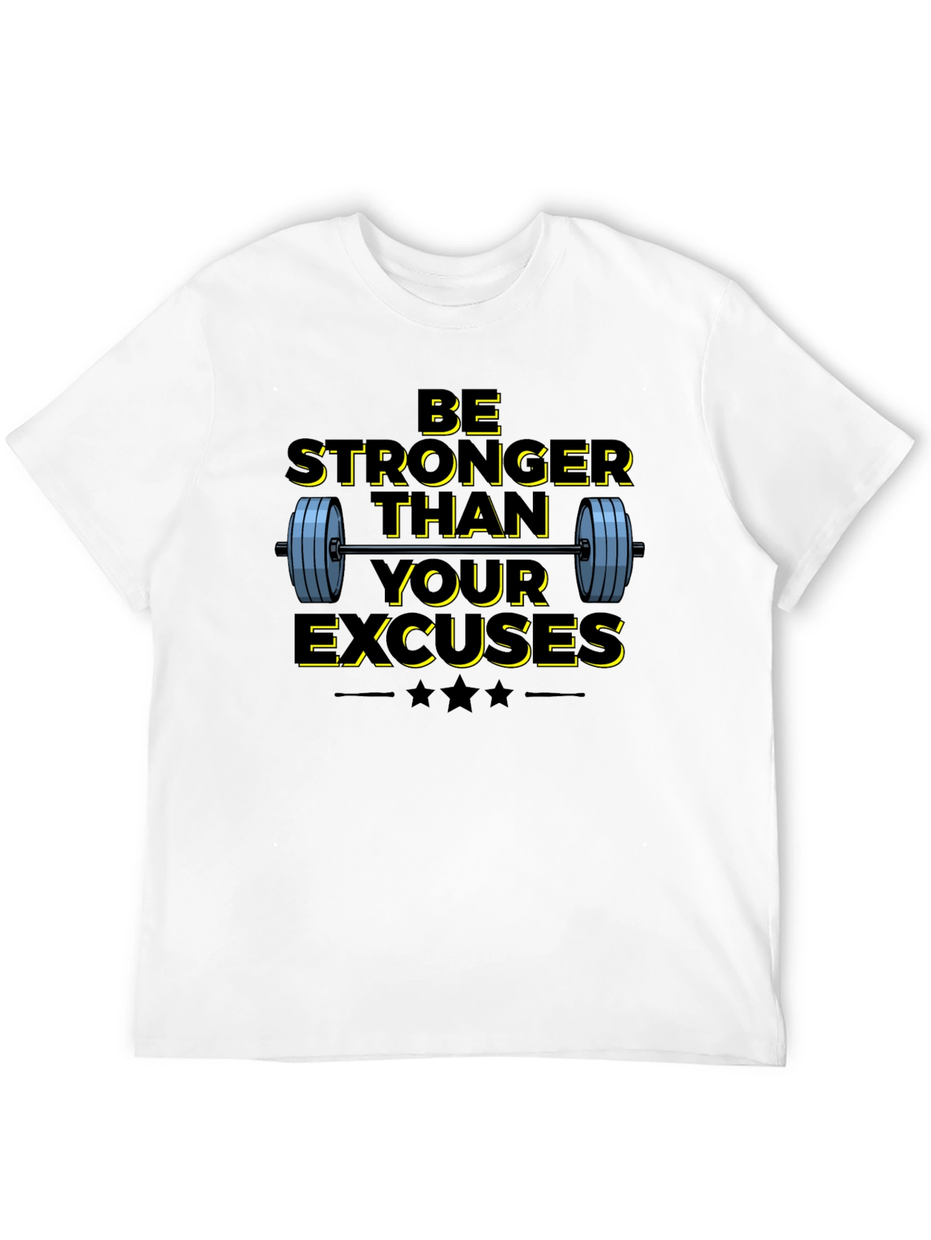 Be Stronger Than Your Excuses T-Shirt