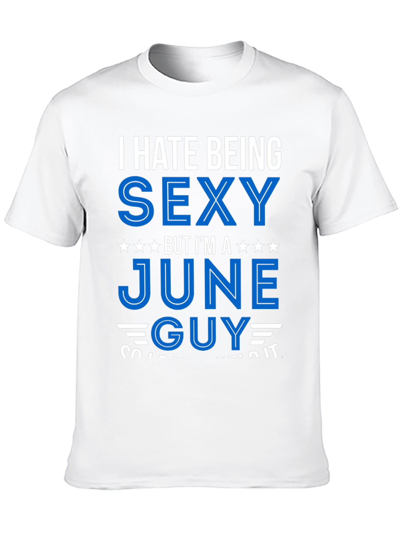 I Hate Being Sexy June Guy T-Shirt