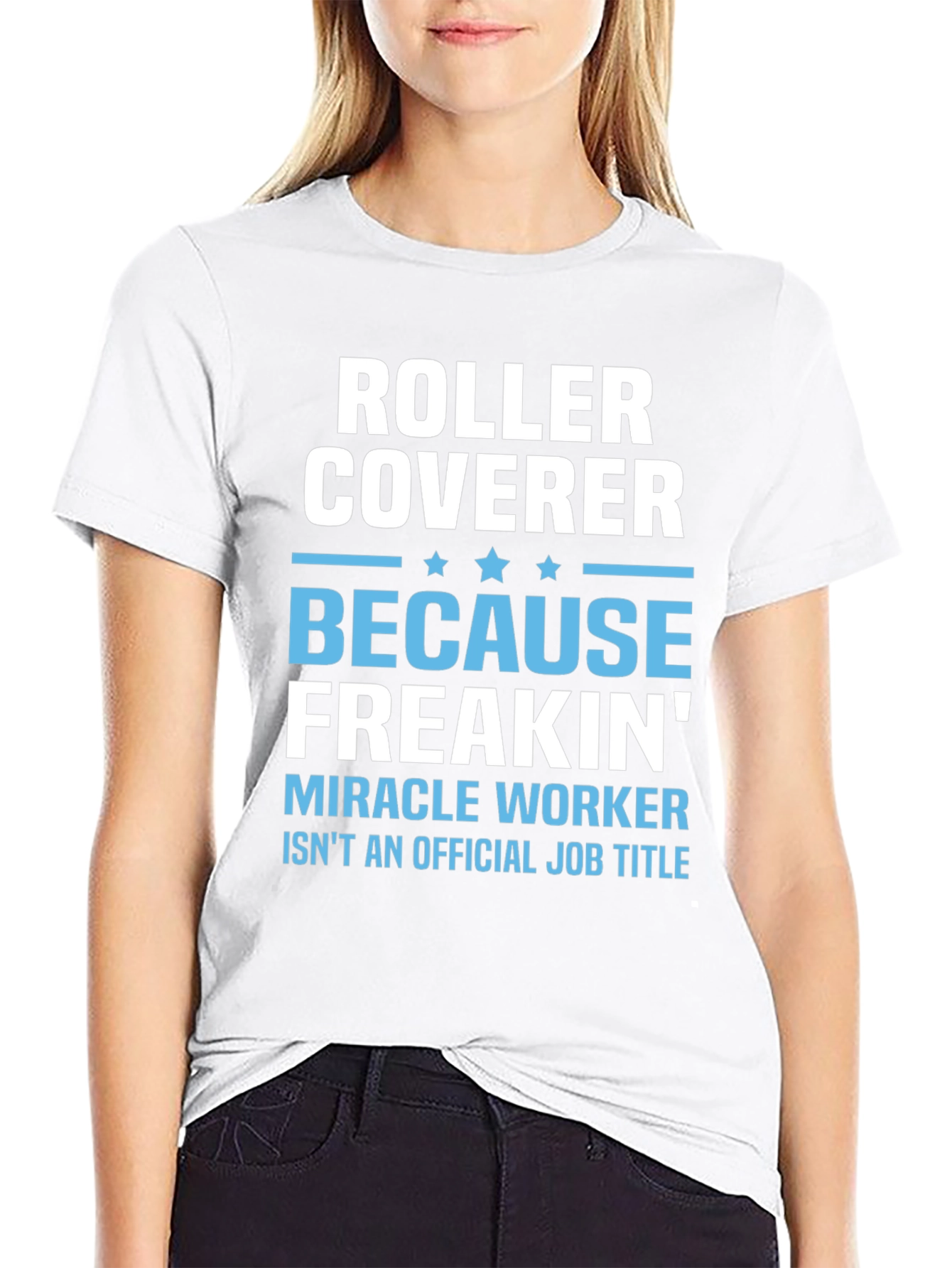 Roller Coverer Freakin Miracle Worker Funny T-Shirt