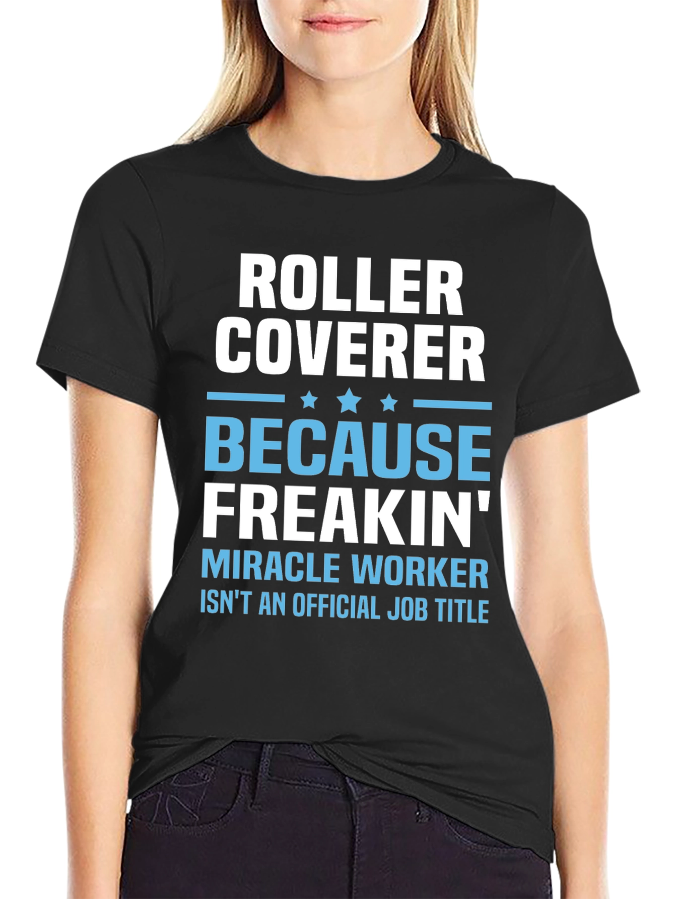 Roller Coverer Freakin Miracle Worker Funny T-Shirt