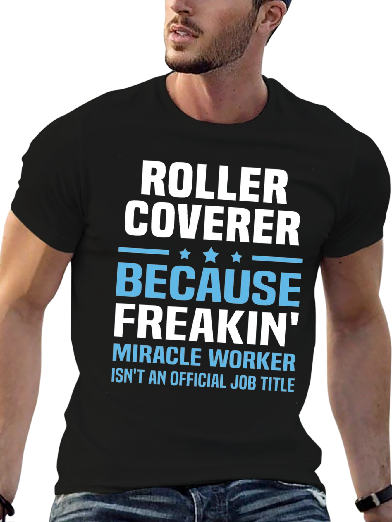 Roller Coverer Freakin Miracle Worker Funny T-Shirt