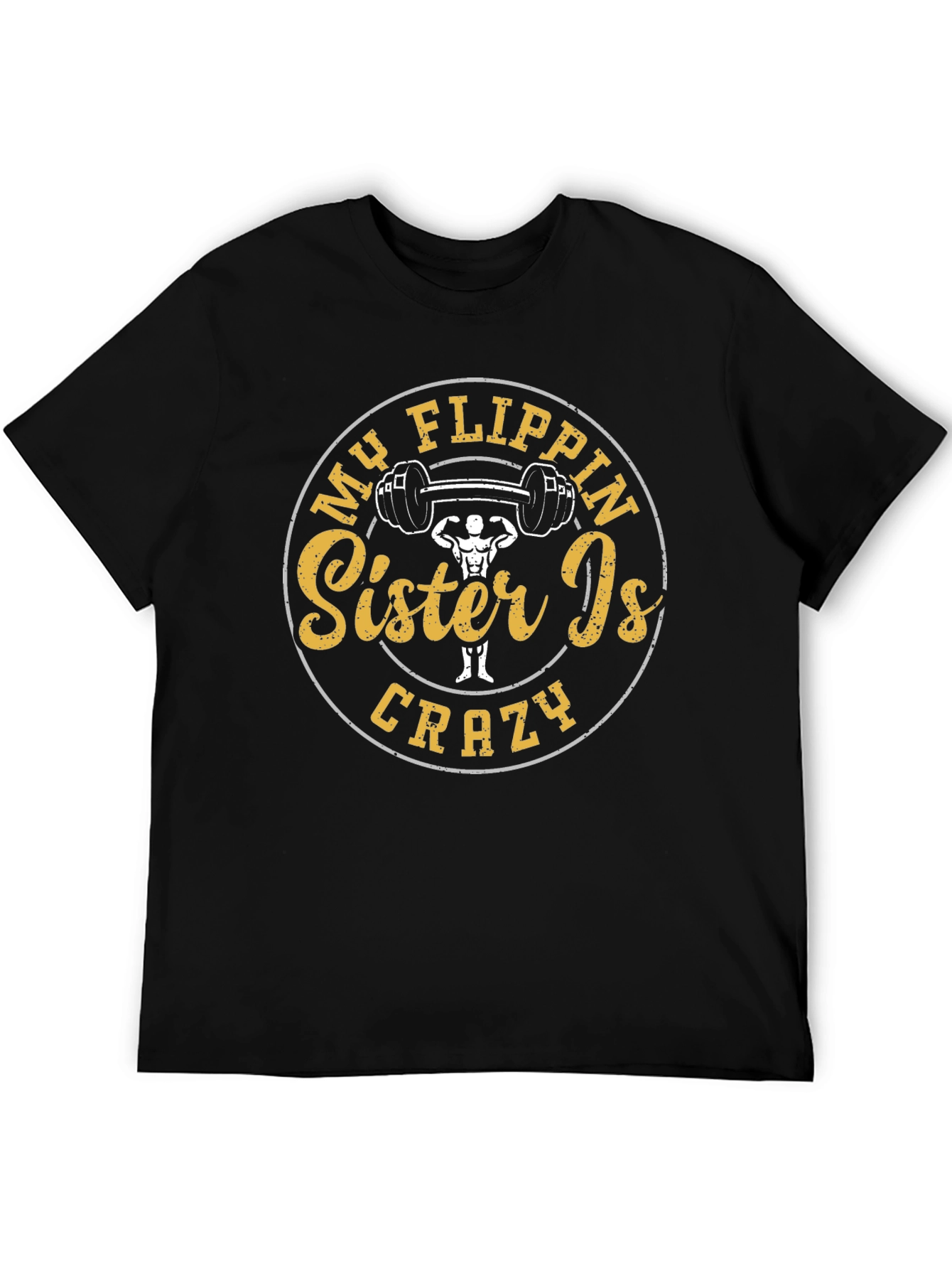 My Flippin Sister Is Crazy T-Shirt Gym Humor