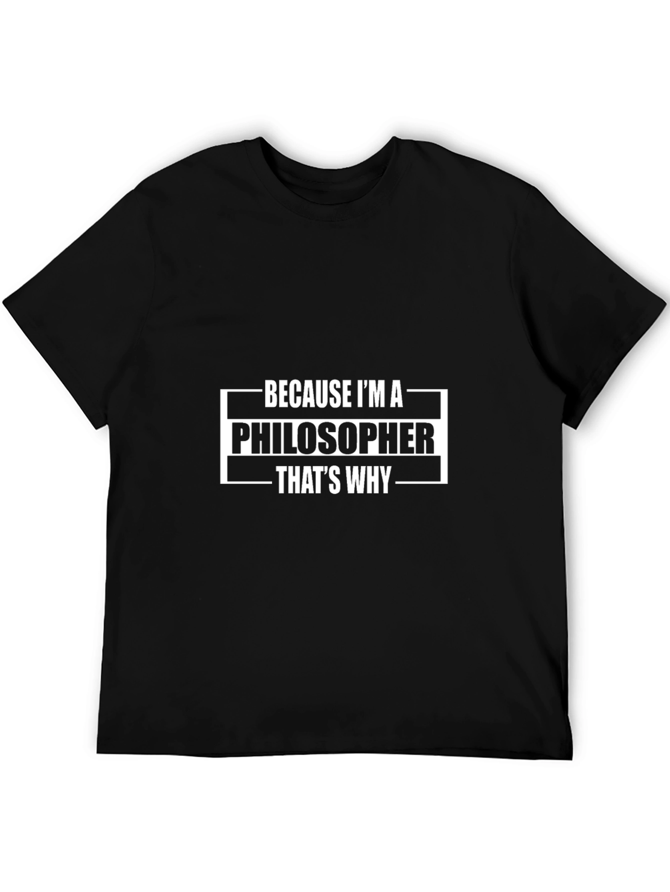Philosopher T-Shirt - Because Im a Philosopher Thats Why