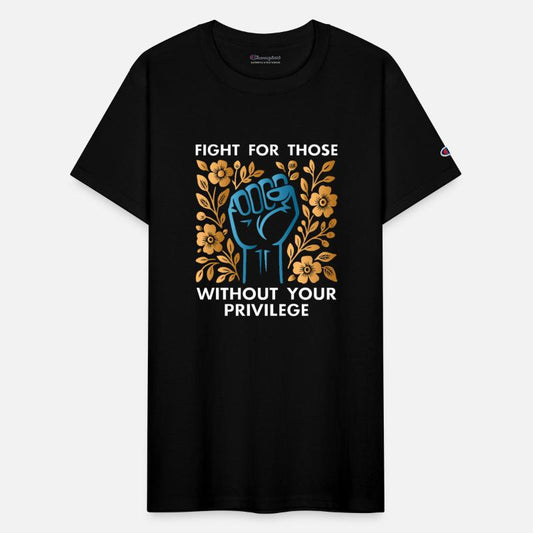 Fight For Those Without Your Privilege T-Shirt