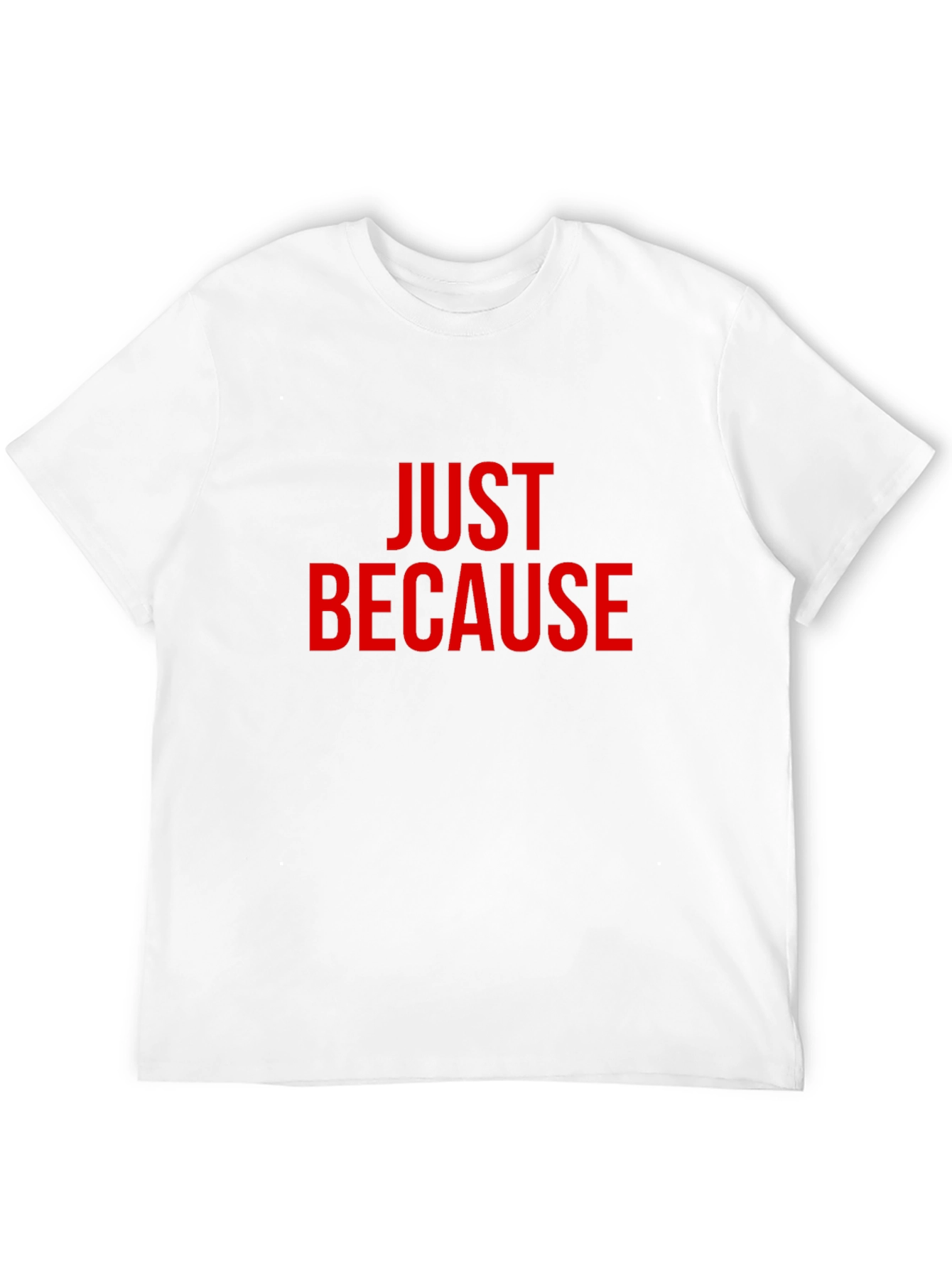 Just Because T-Shirt - Bold Red Graphic
