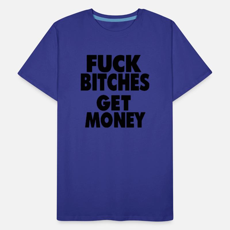 fuck bitches get money