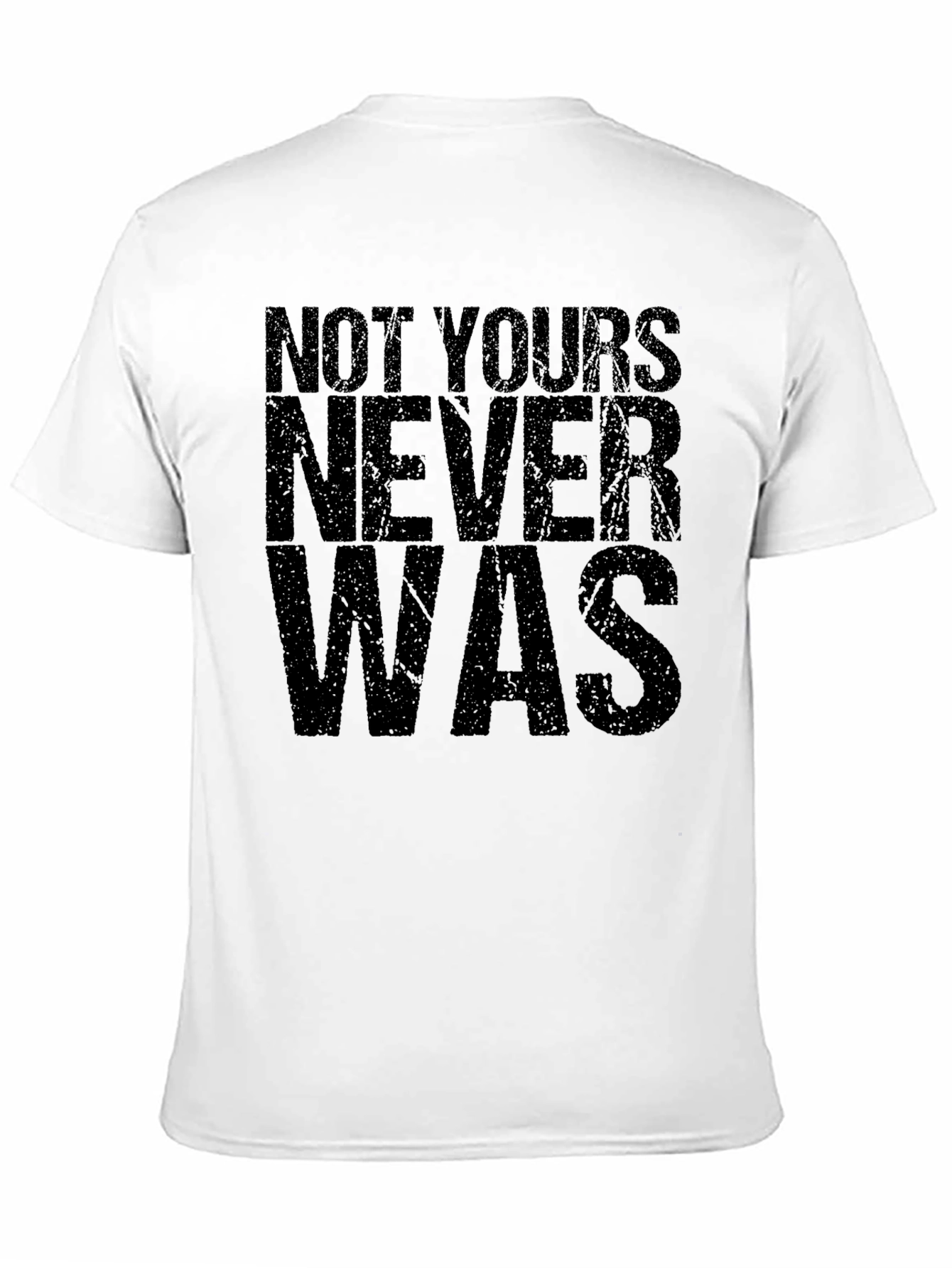 Not Yours Never Was Graphic Tee - Mens