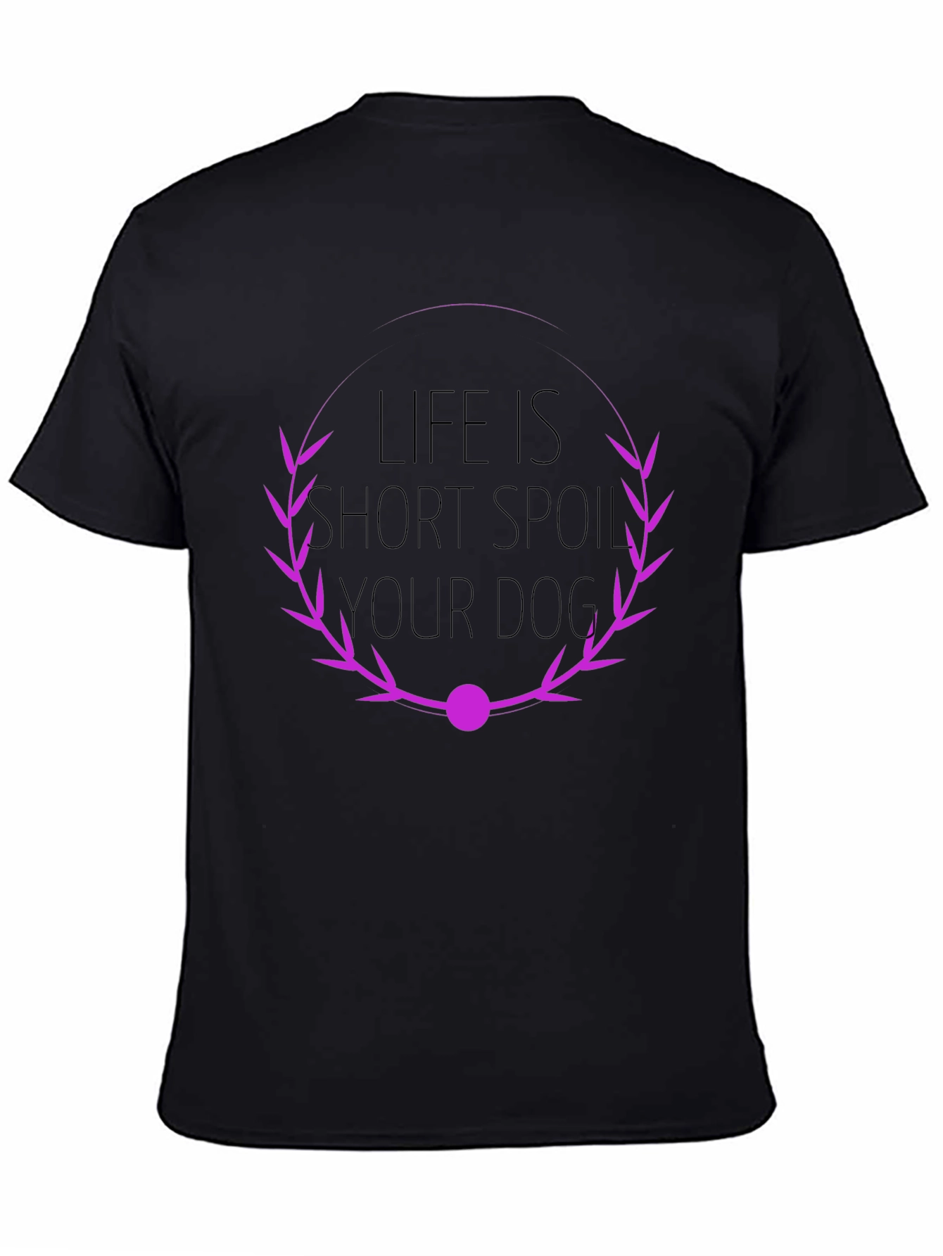Life is Short Spoil Your Dog T-Shirt