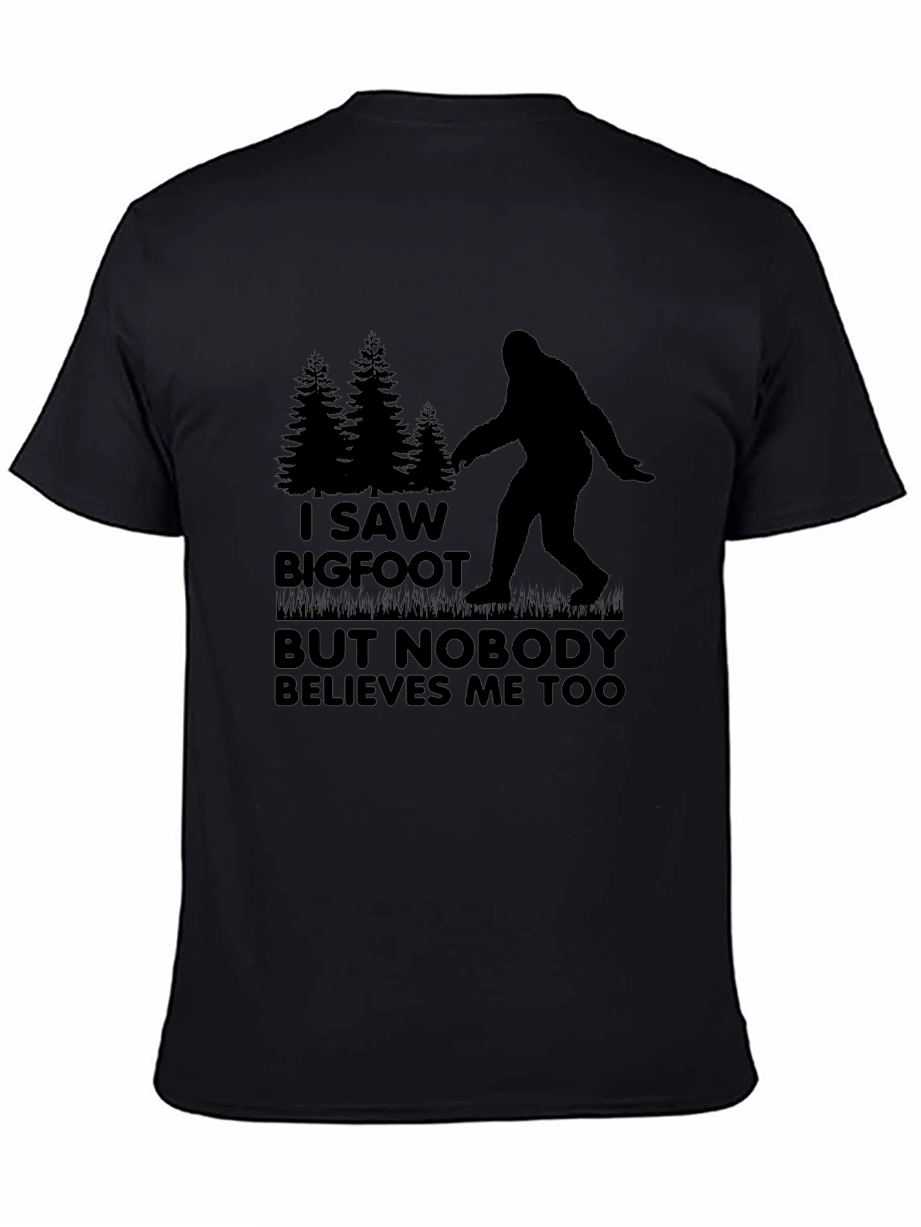 Bigfoot T-Shirt: I Saw Bigfoot Nobody Believes Me