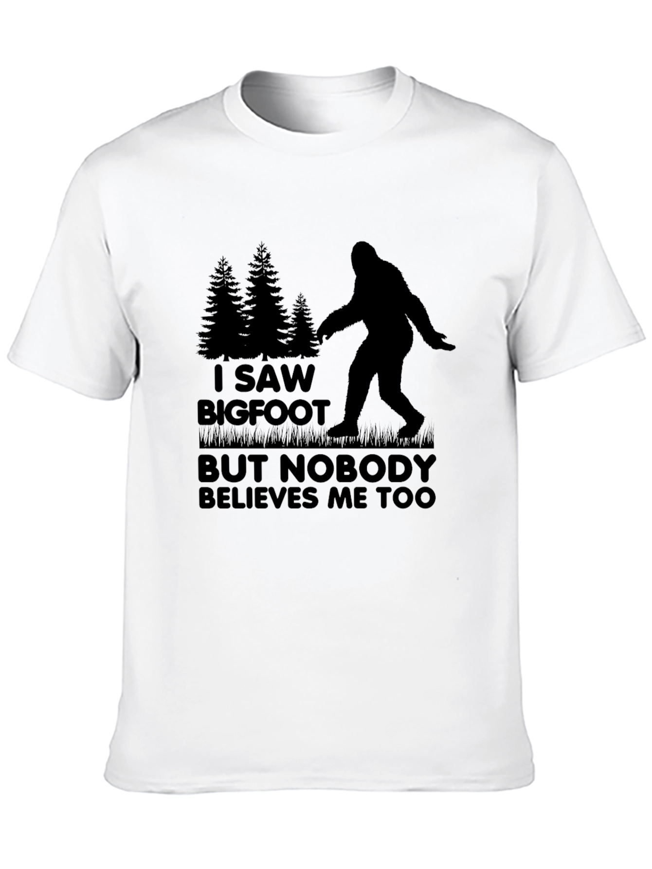 Bigfoot T-Shirt: I Saw Bigfoot Nobody Believes Me
