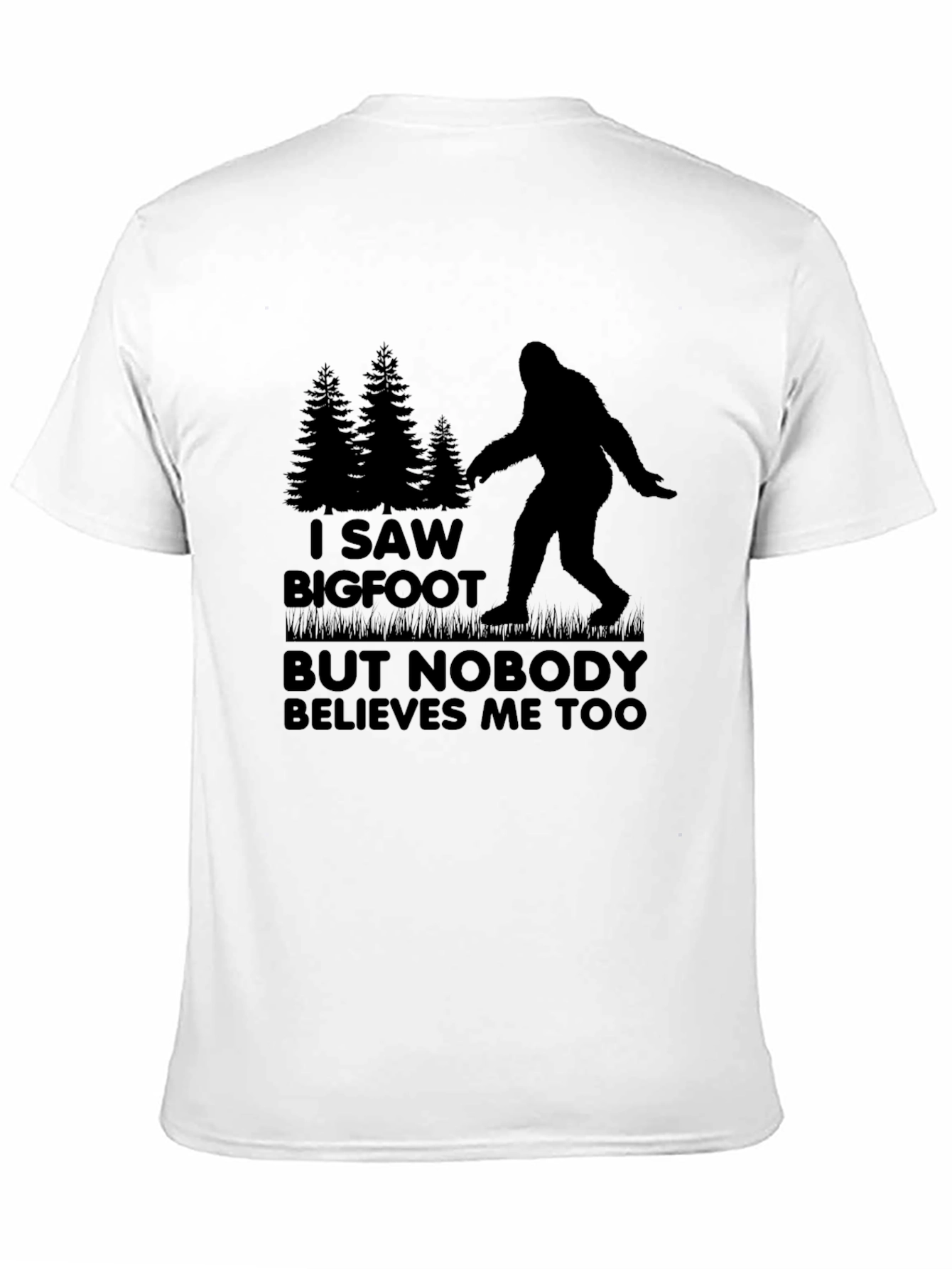 Bigfoot T-Shirt: I Saw Bigfoot Nobody Believes Me