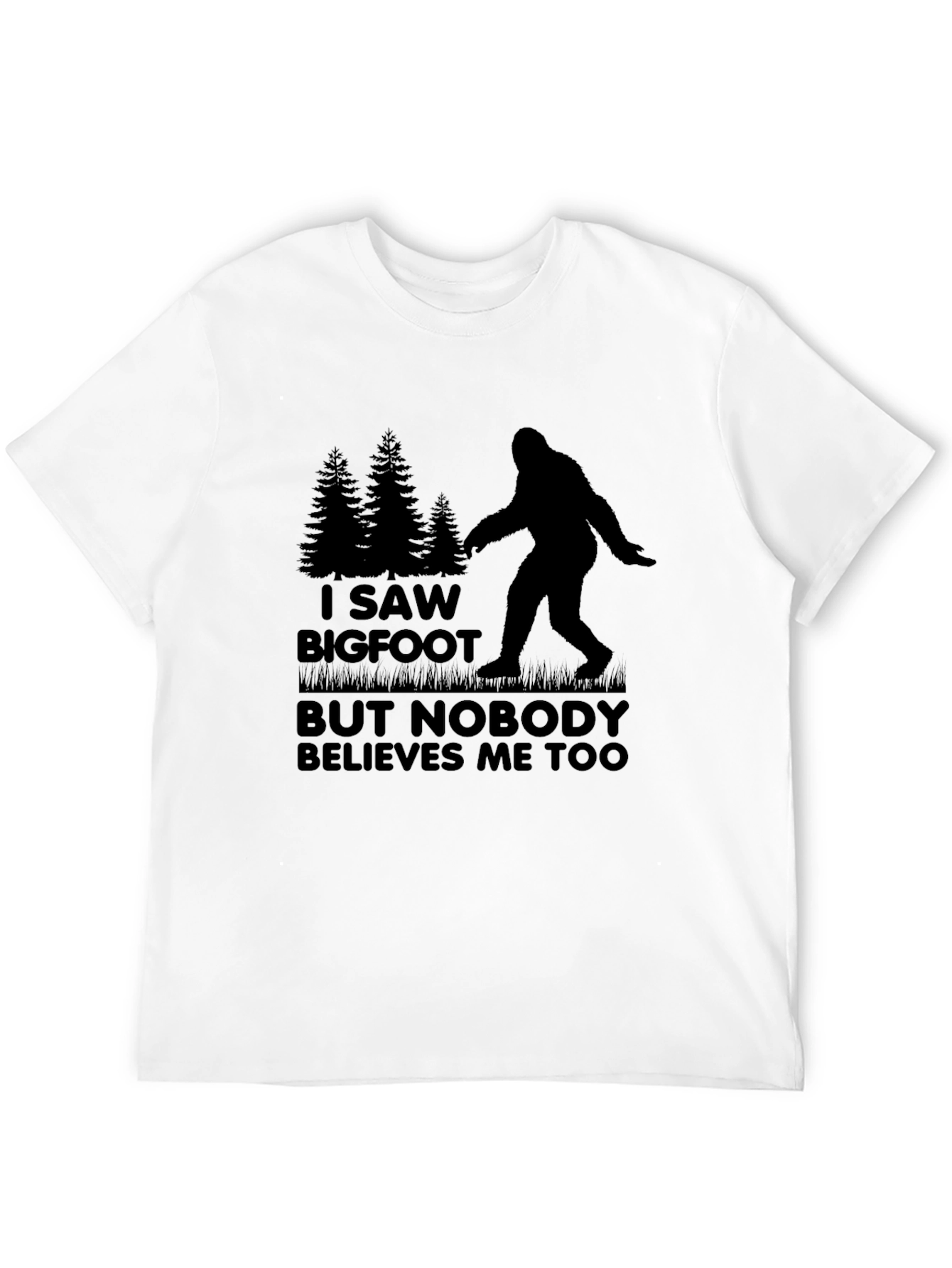 Bigfoot T-Shirt: I Saw Bigfoot Nobody Believes Me