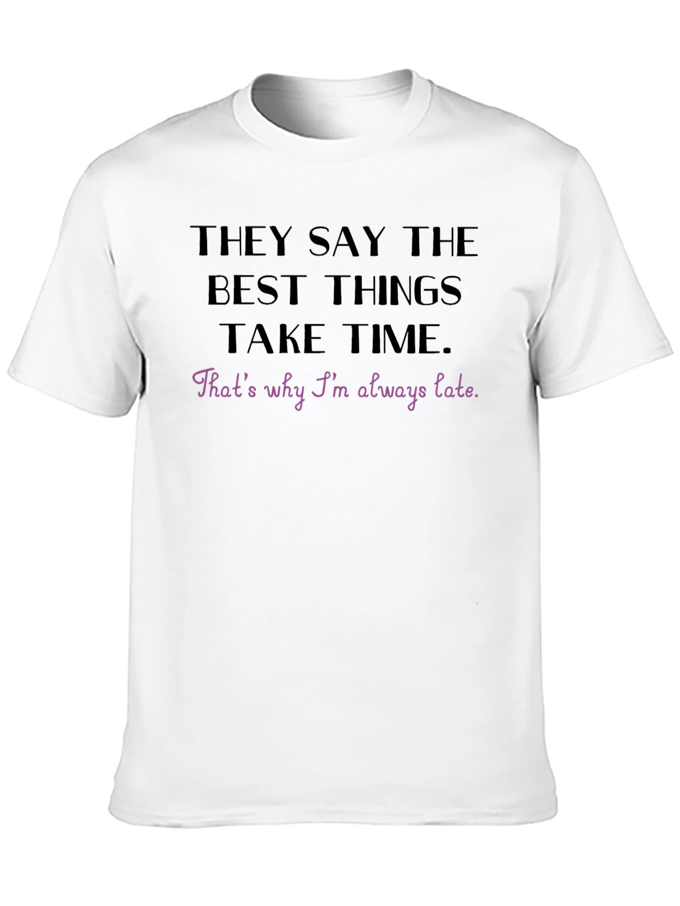 Best Things Take Time Funny T-Shirt