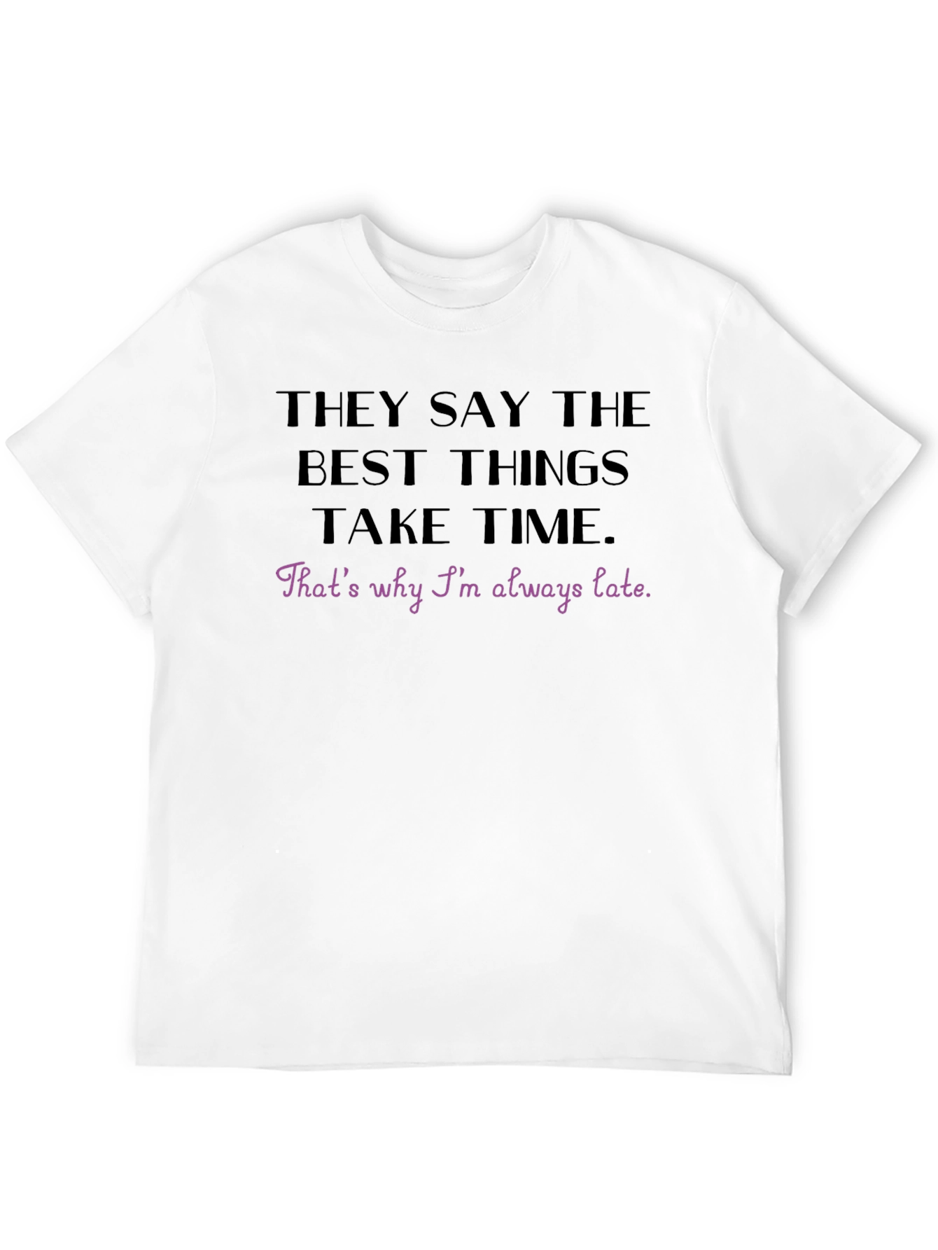 Best Things Take Time Funny T-Shirt