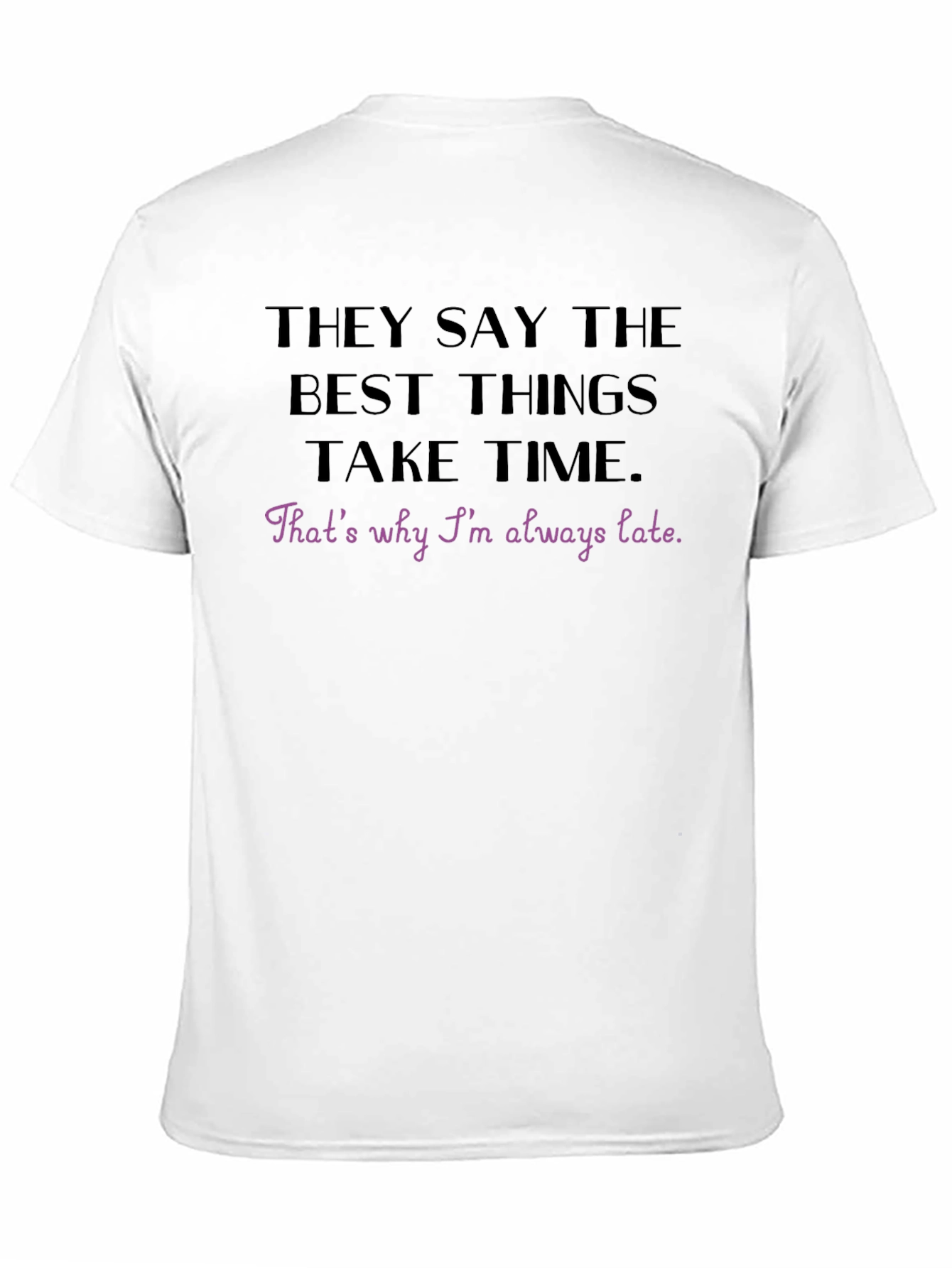 Best Things Take Time Funny T-Shirt