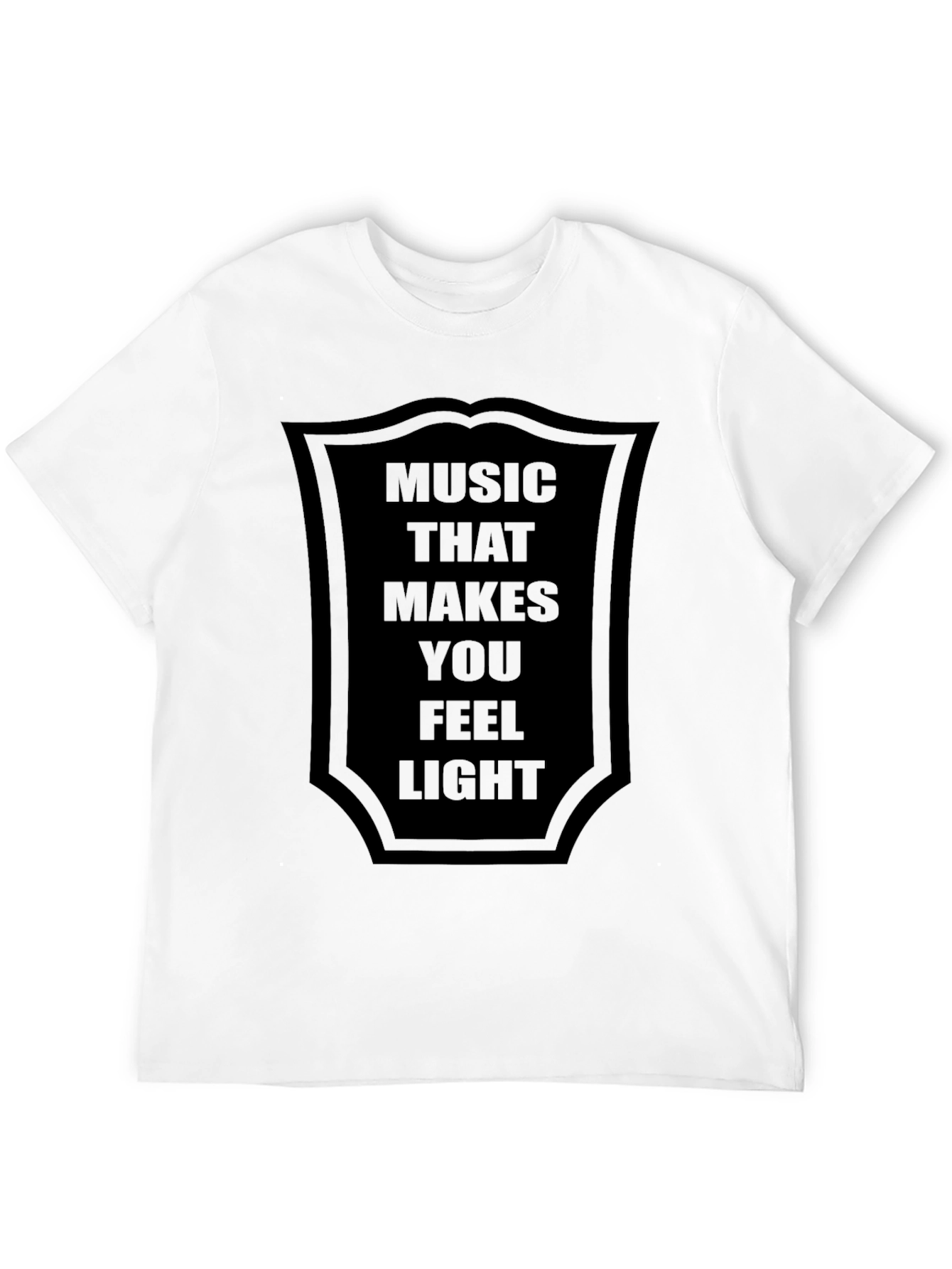 Music That Makes You Feel Light Black T-Shirt