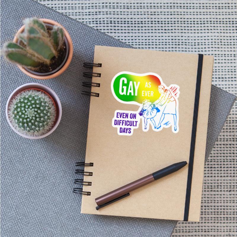 Gay as Ever Even on Difficult Days