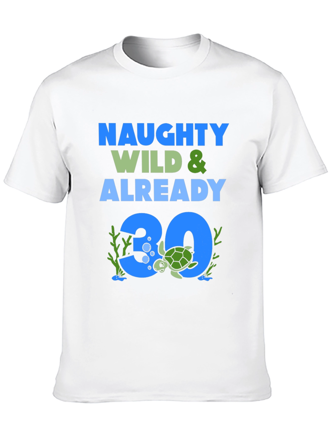 Naughty Wild & Already 30 Turtle T-Shirt