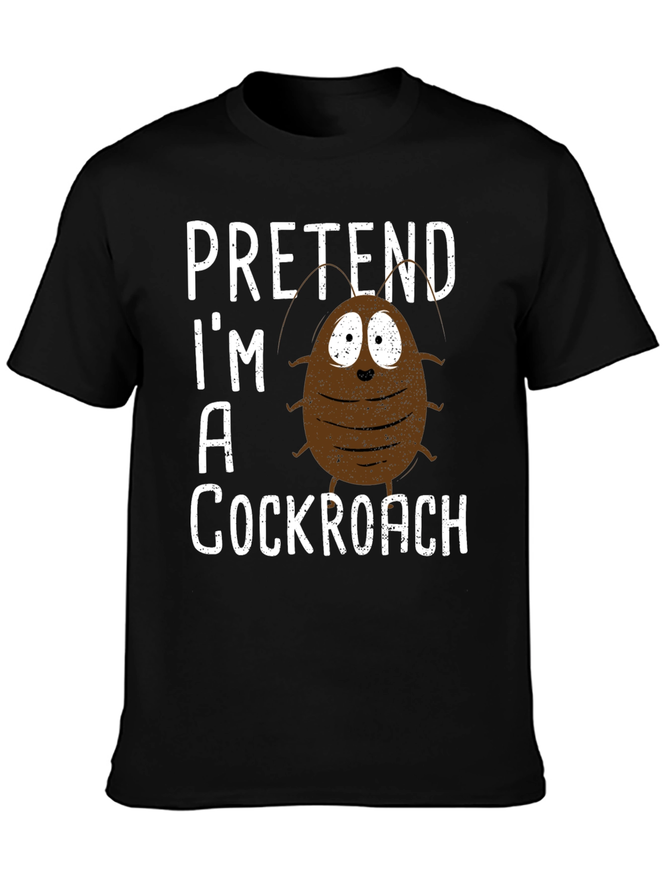 Pretend Im A Cockroach Graphic Tee