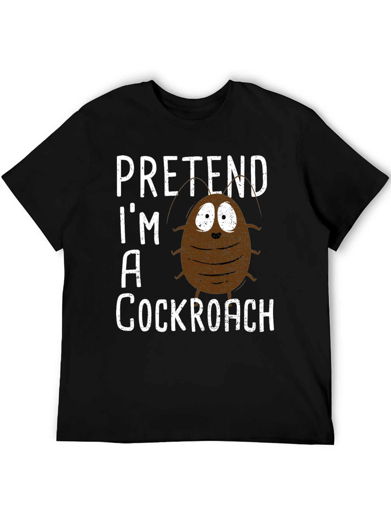 Pretend Im A Cockroach Graphic Tee
