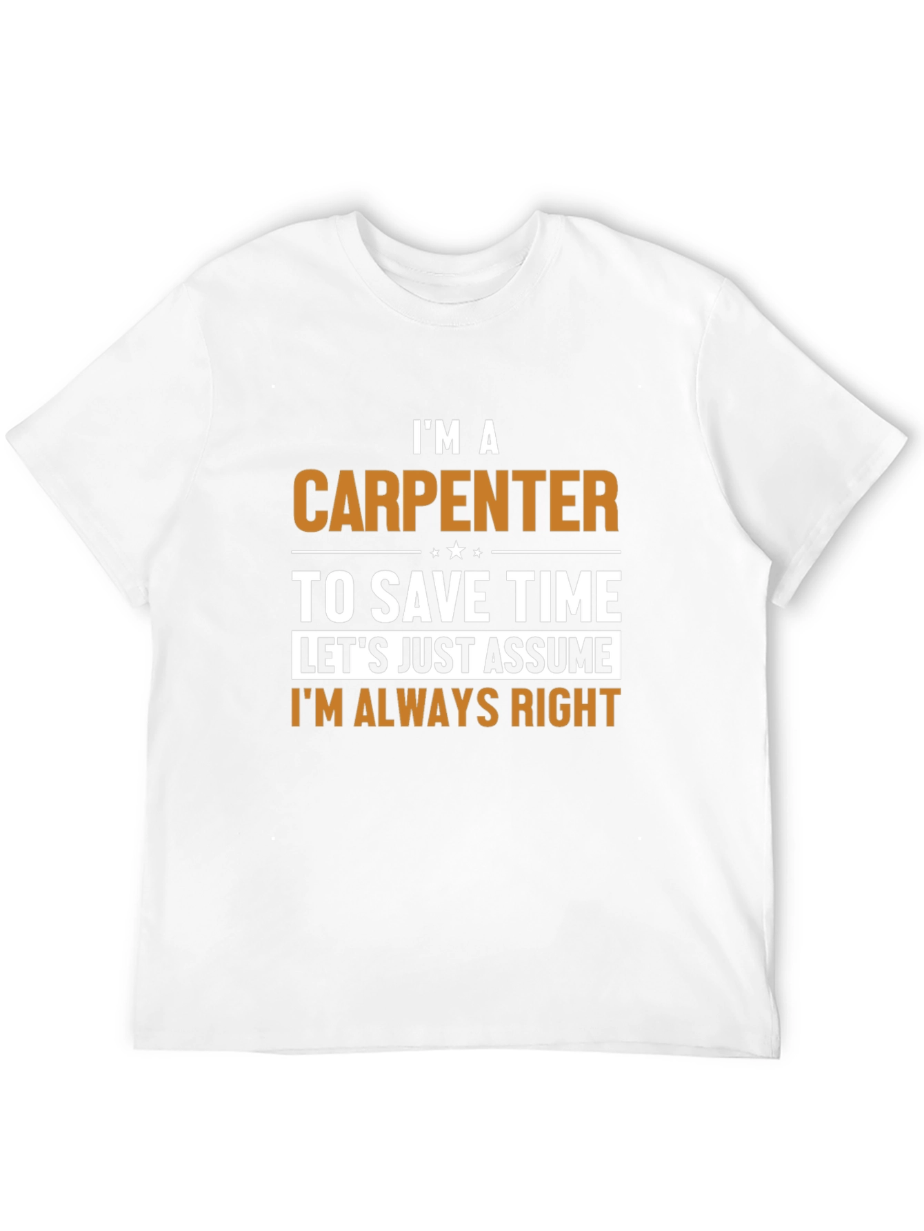 Carpenter T-Shirt - Im Always Right Humor
