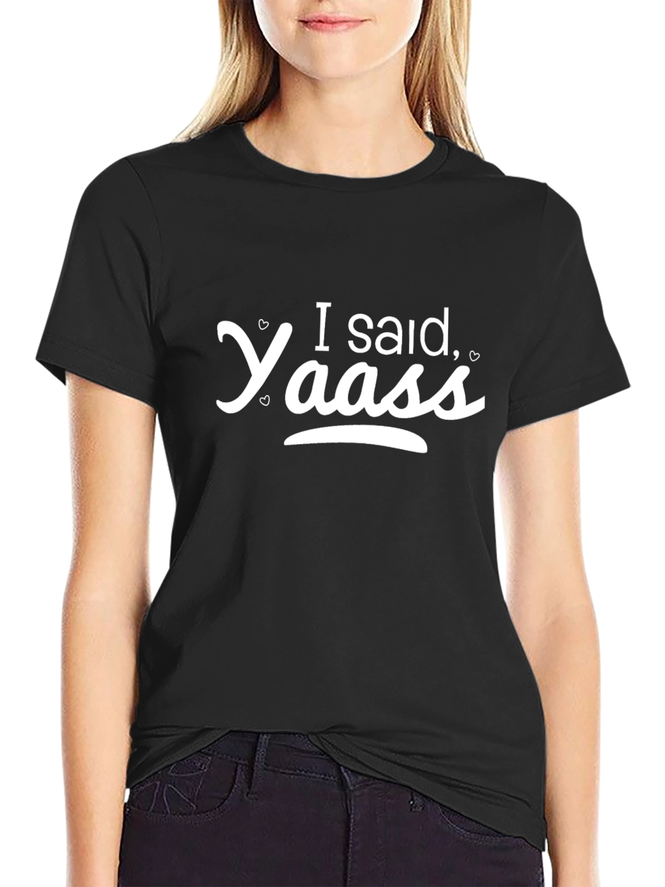 I Said Yaass T-Shirt - Stylish & Fun