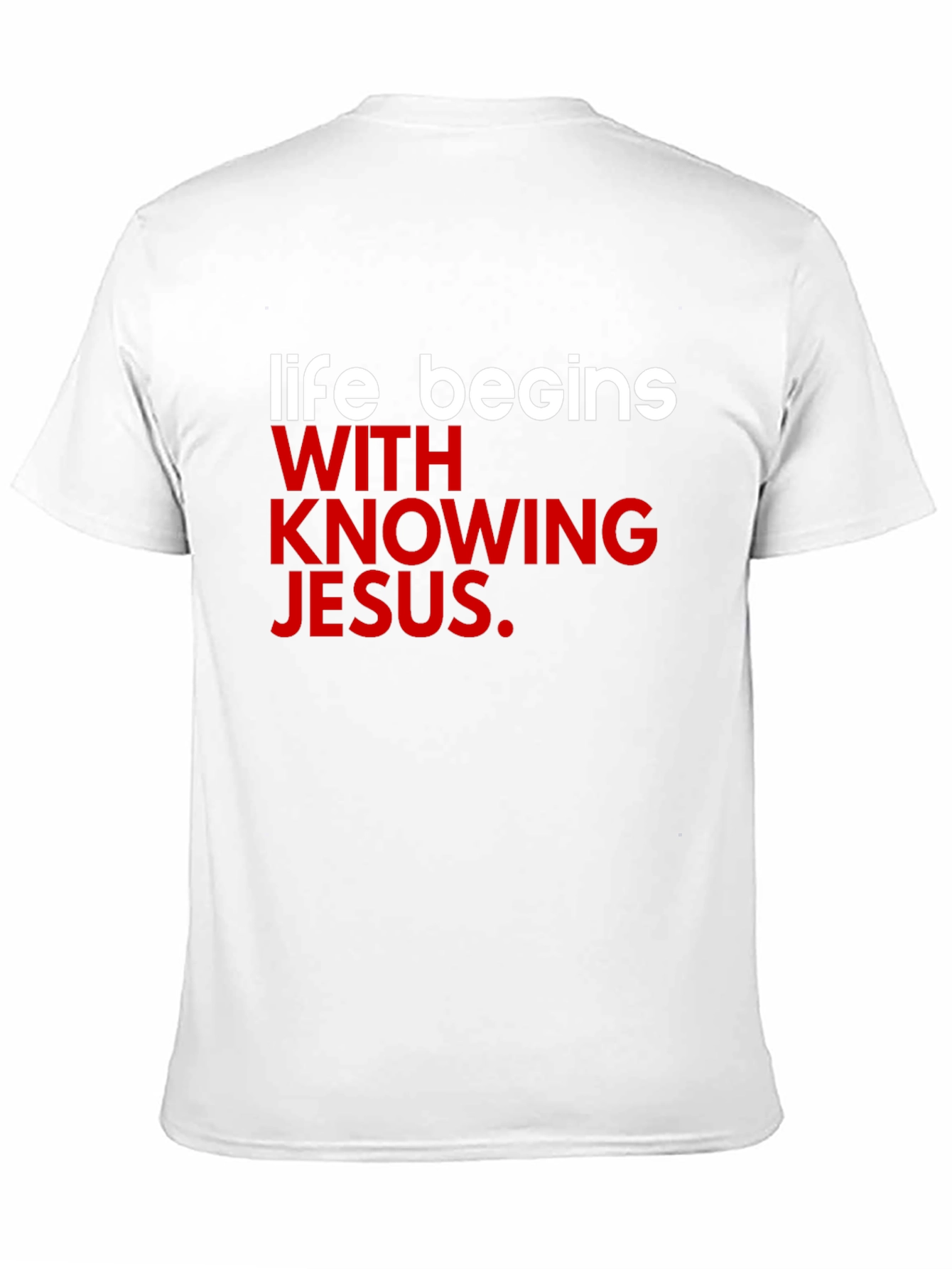 Life Begins With Knowing Jesus T-Shirt