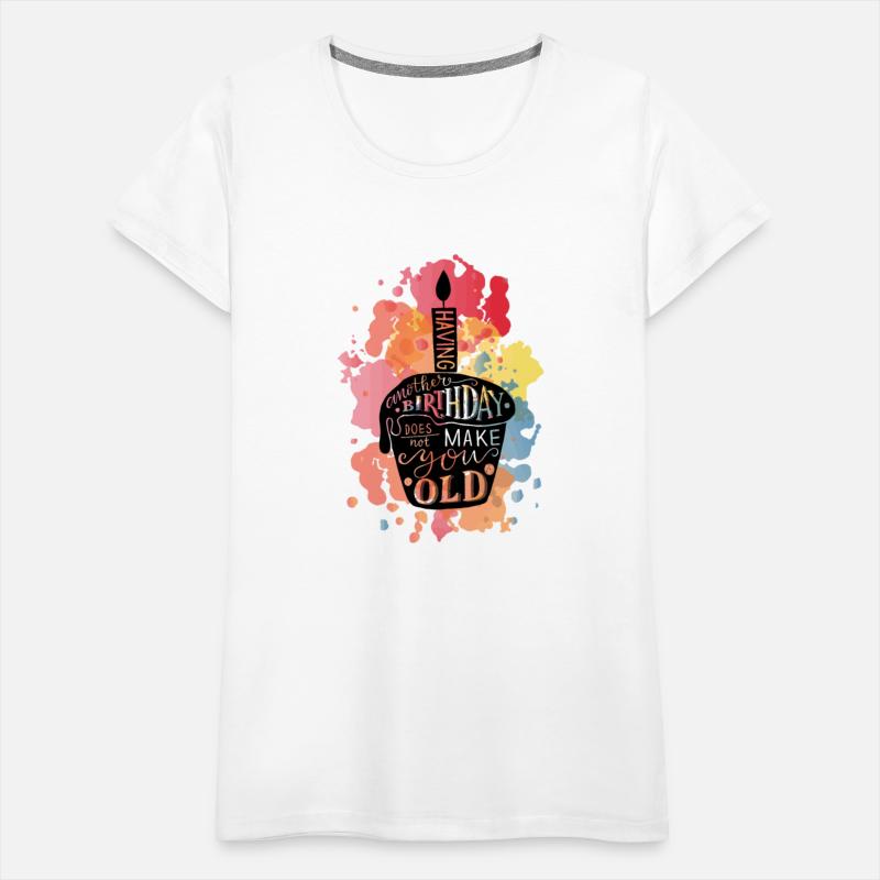 Having Another Birthday Does Not Make Your Old